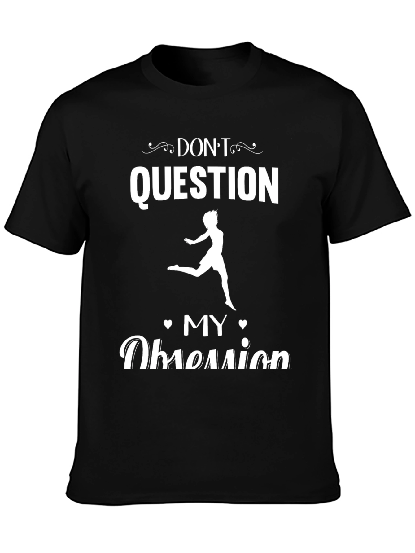 Dont Question My Obsession Black Graphic Tee