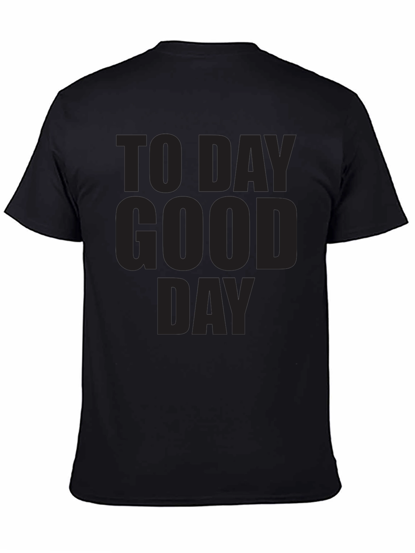 Mens To Day Good Day Graphic T-Shirt