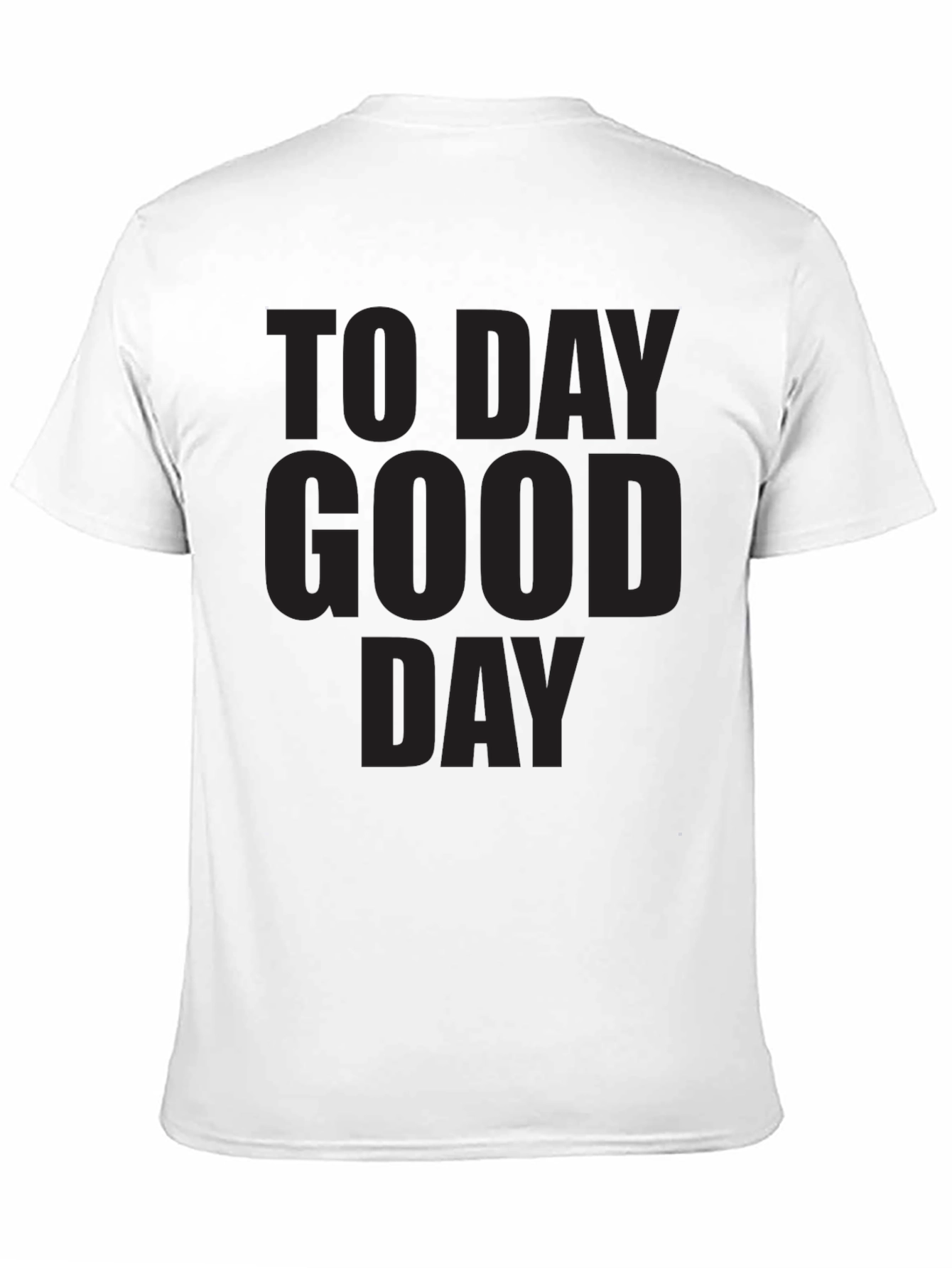 Mens To Day Good Day Graphic T-Shirt