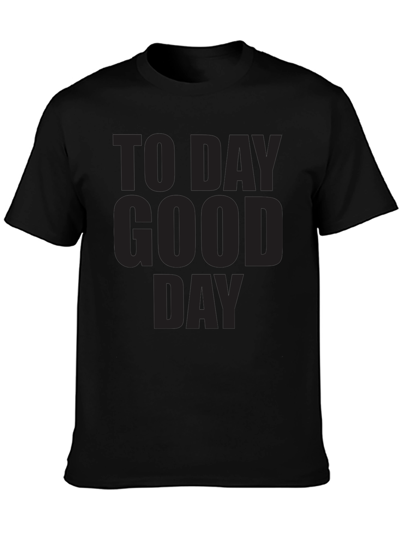 Mens To Day Good Day Graphic T-Shirt