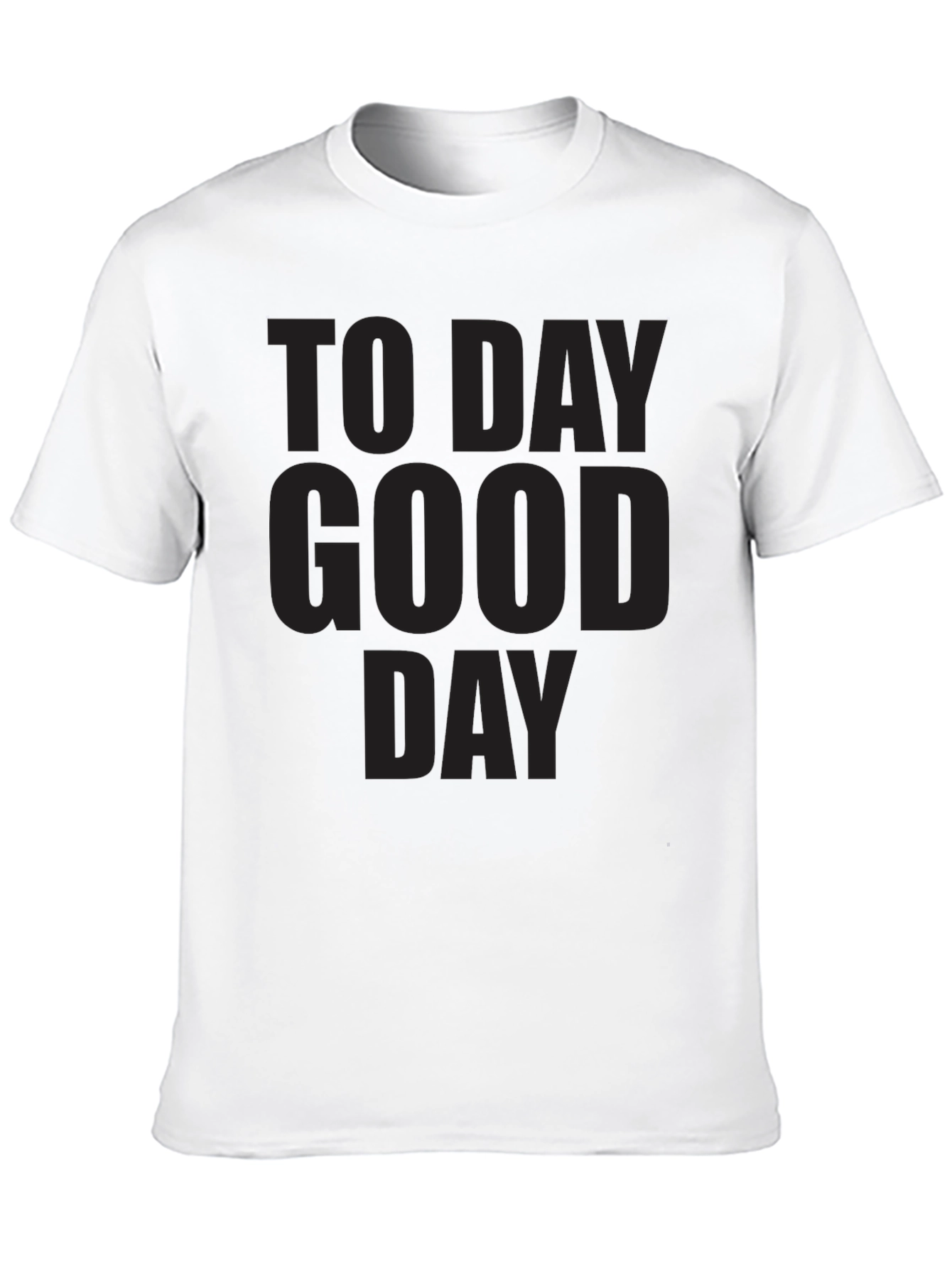 Mens To Day Good Day Graphic T-Shirt