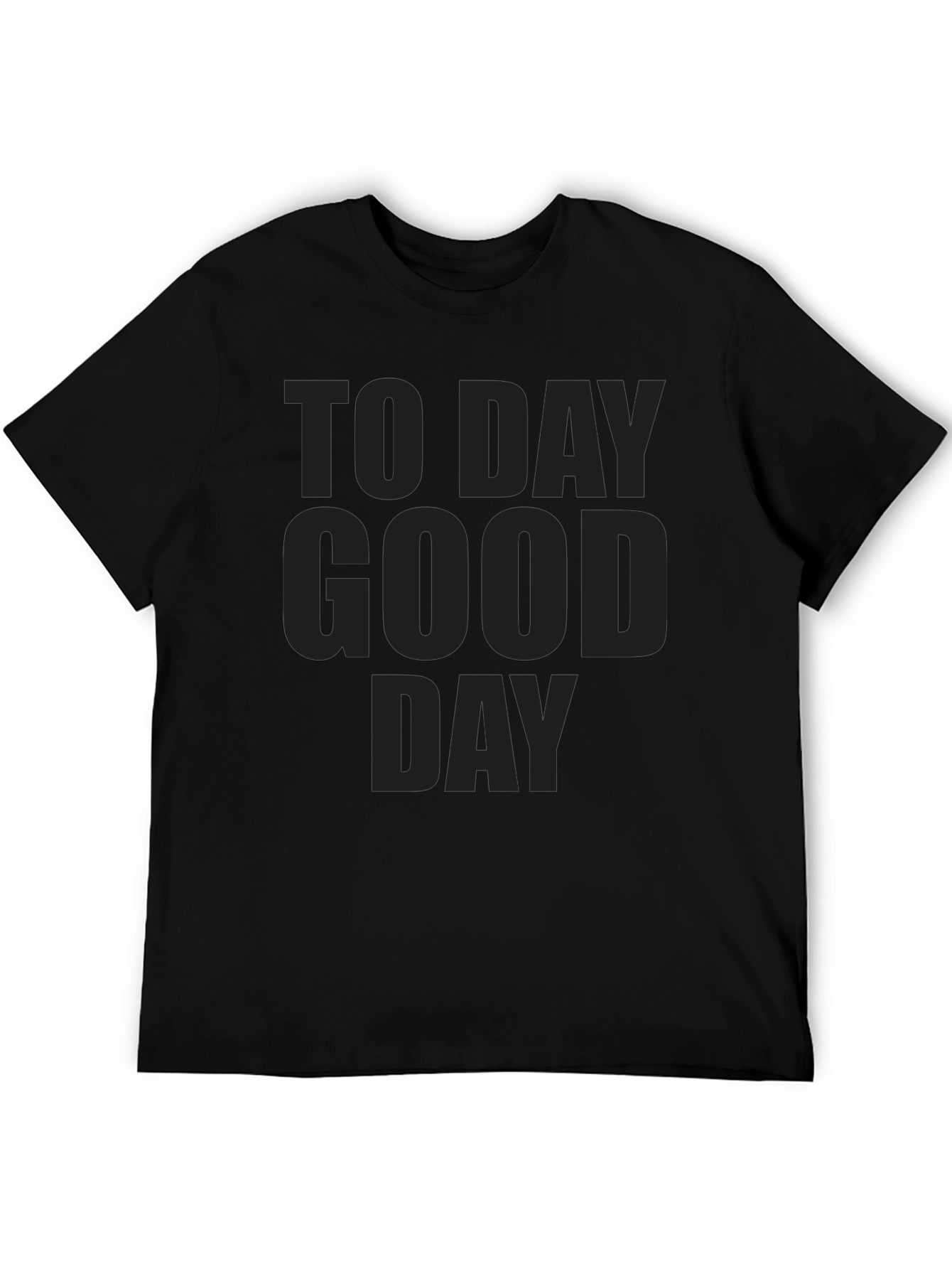 Mens To Day Good Day Graphic T-Shirt