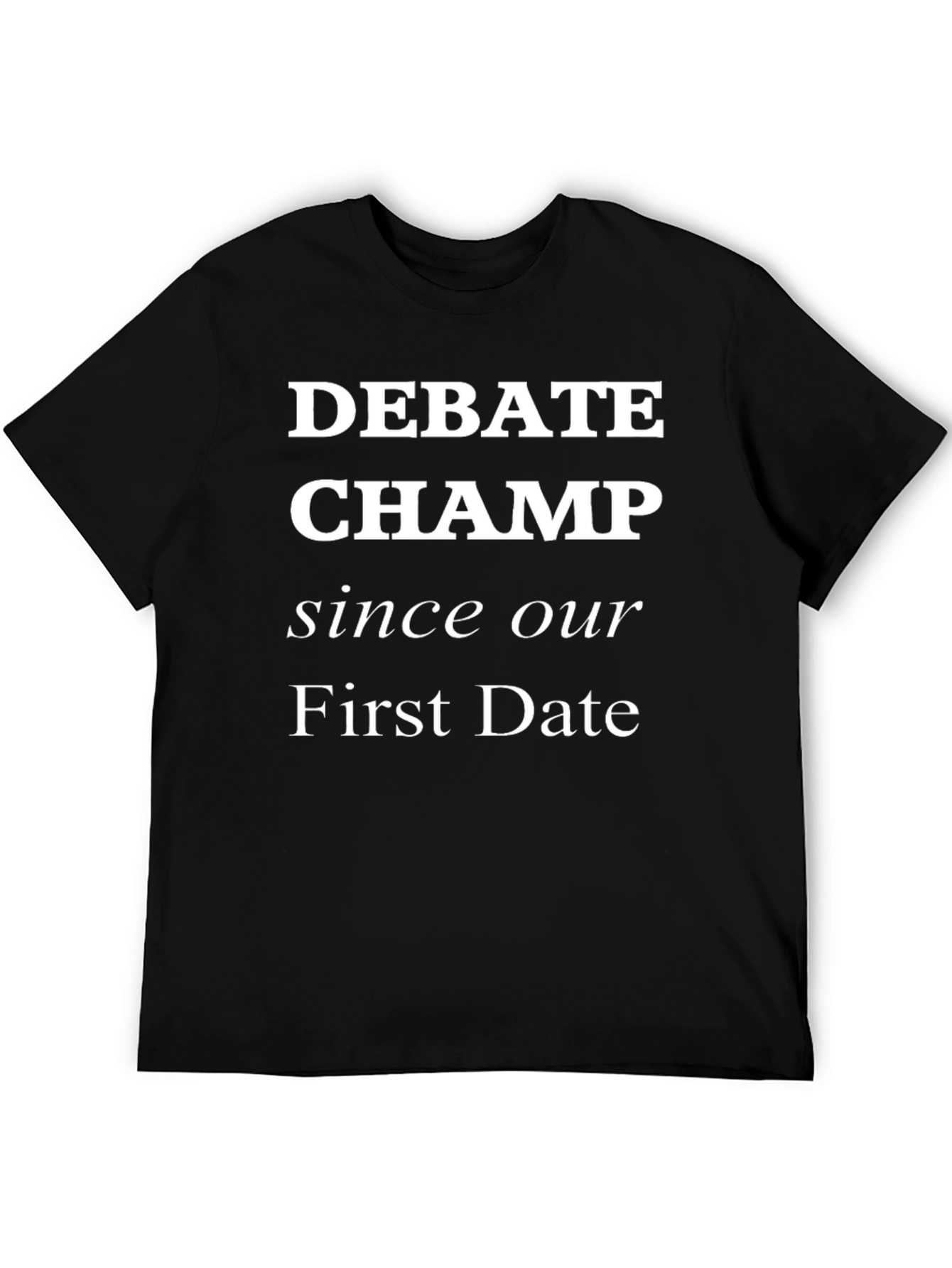 Debate Champ Since Our First Date - Graphic T-Shirt