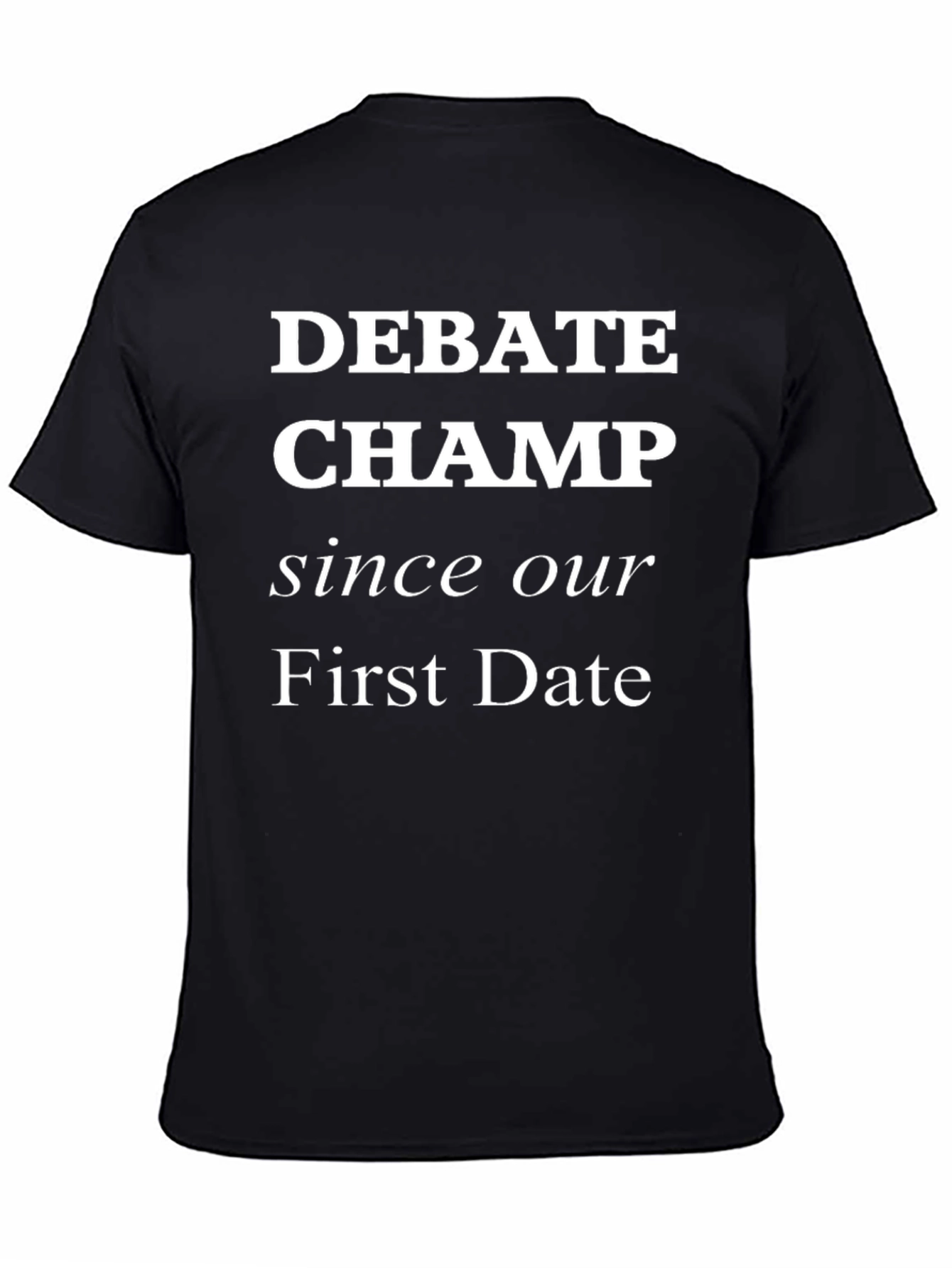 Debate Champ Since Our First Date - Graphic T-Shirt