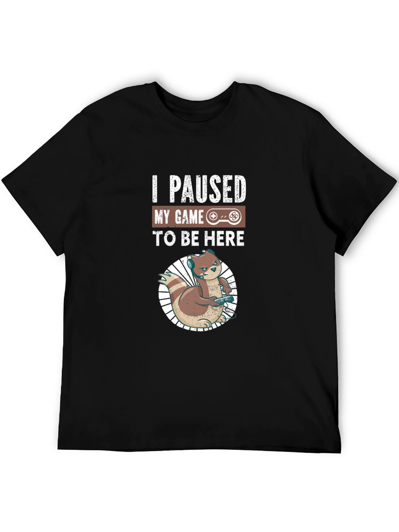 I Paused My Game to Be Here Gamer T-Shirt