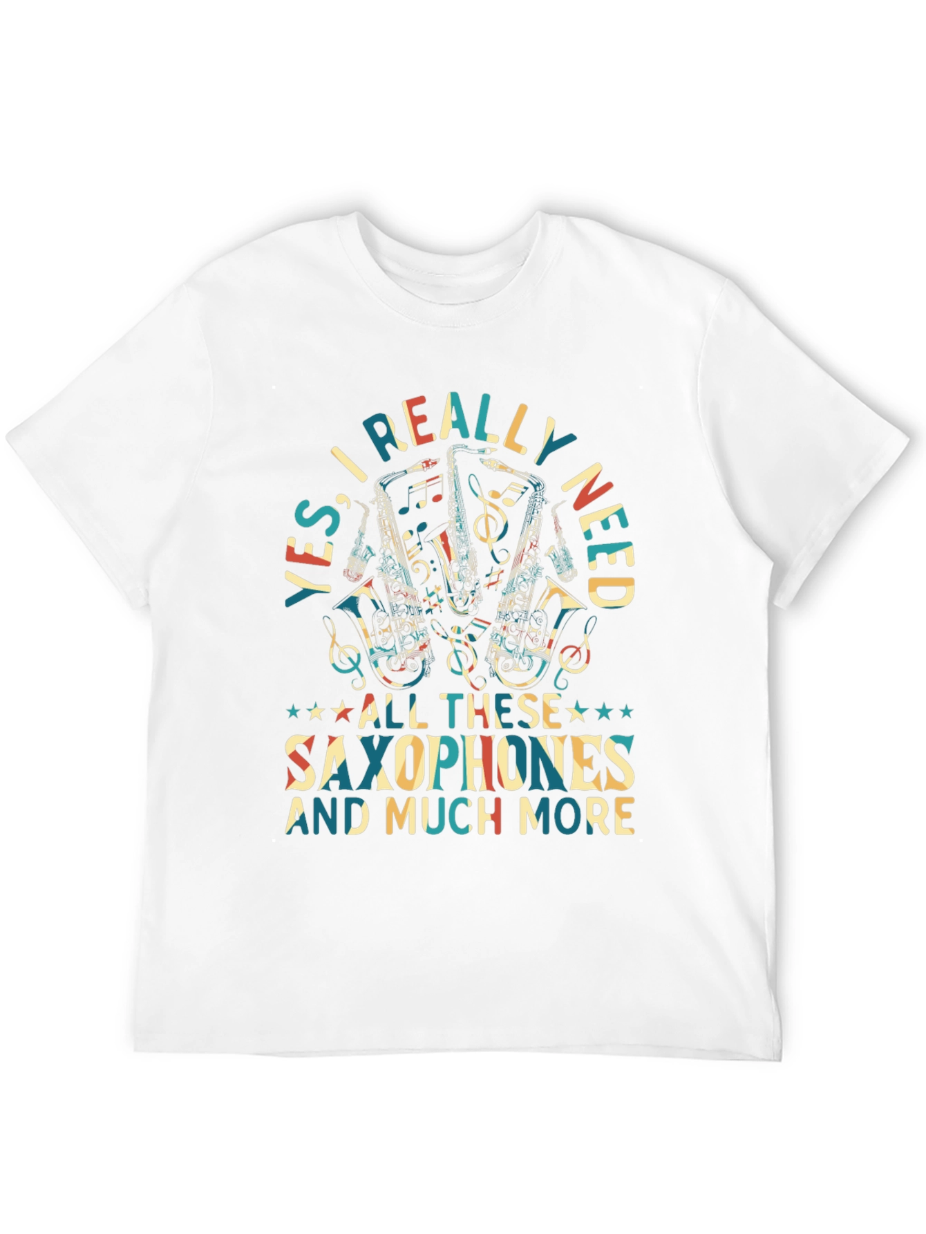Saxophone Lover T-Shirt: Yes I Really Need Saxophones!