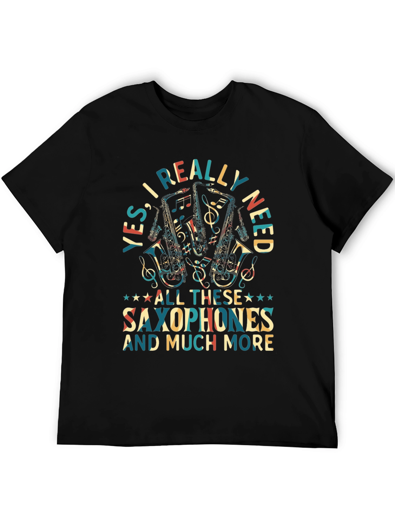 Saxophone Lover T-Shirt: Yes I Really Need Saxophones!