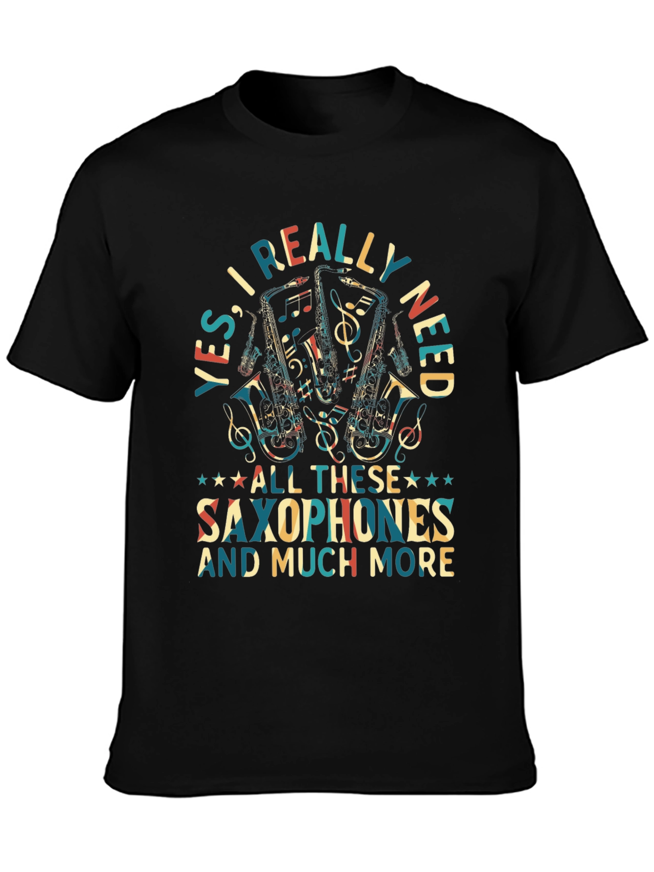Saxophone Lover T-Shirt: Yes I Really Need Saxophones!