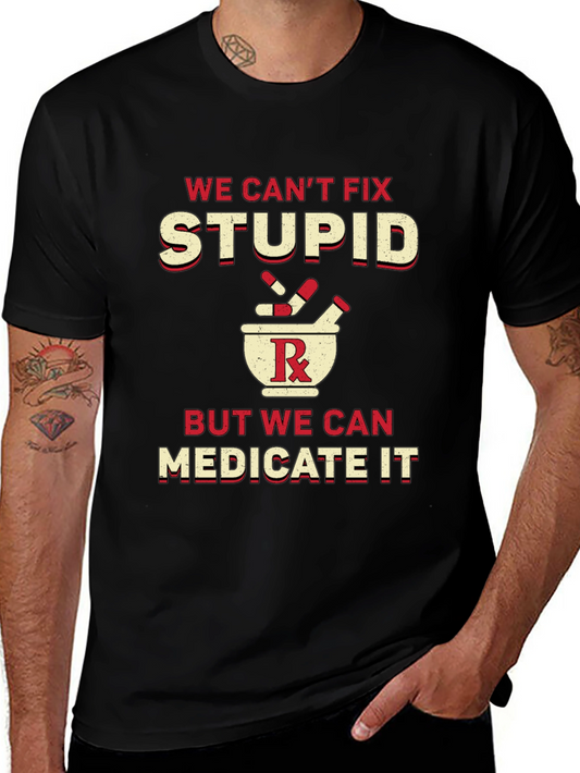 Funny Pharmacy T-Shirt - Medicate Stupid!