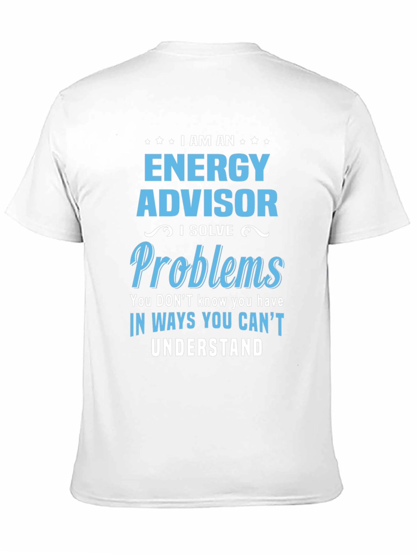 Energy Advisor Funny Slogan T-Shirt