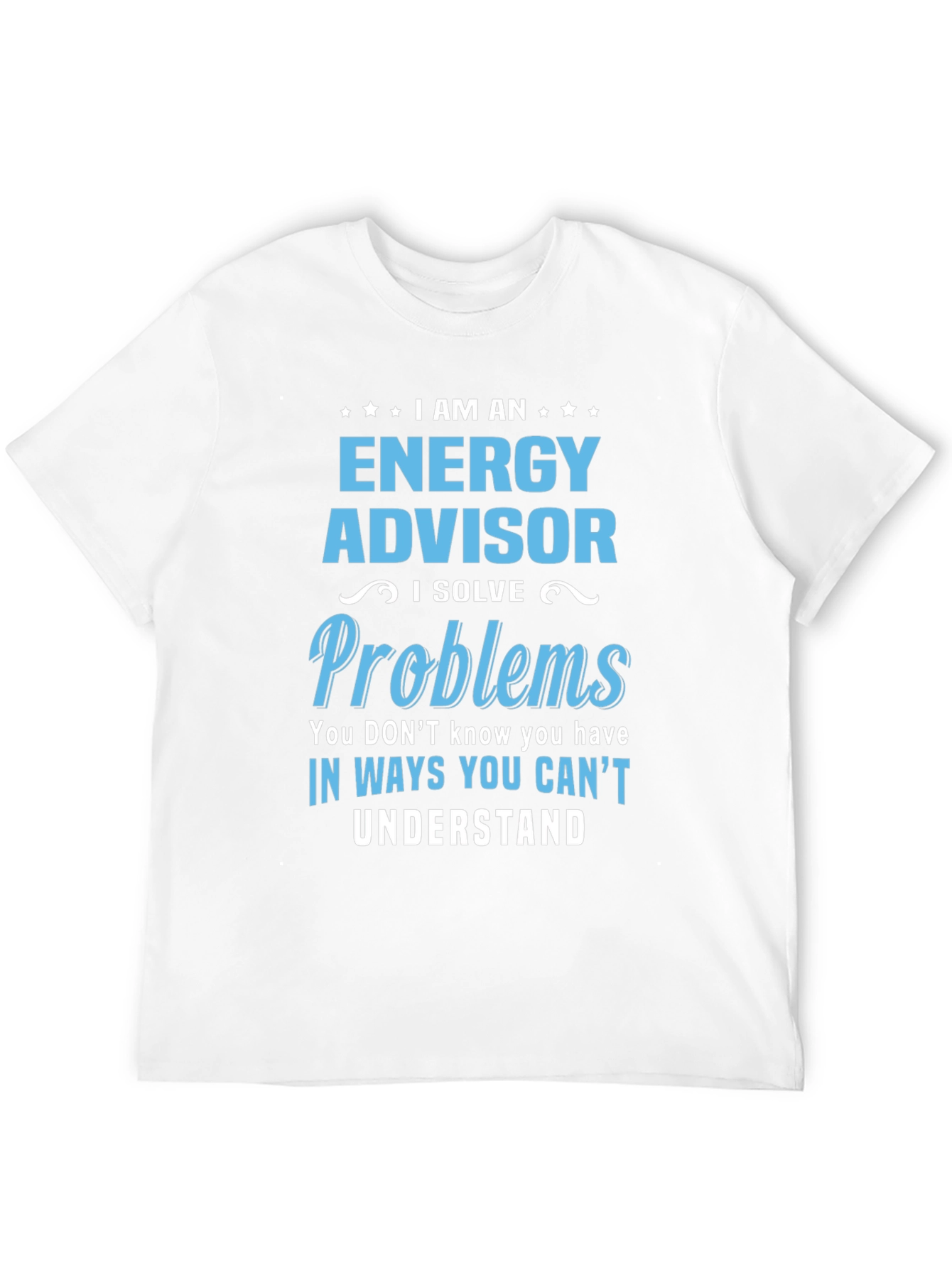Energy Advisor Funny Slogan T-Shirt