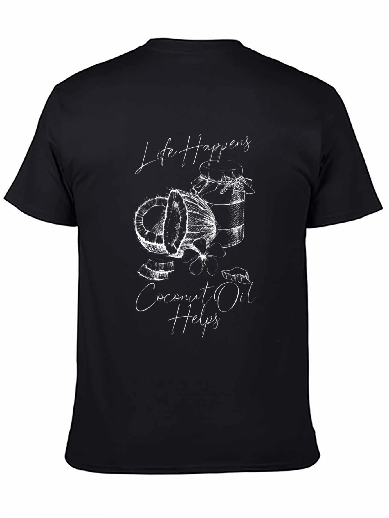 Life Happens Coconut Oil Helps Graphic Tee