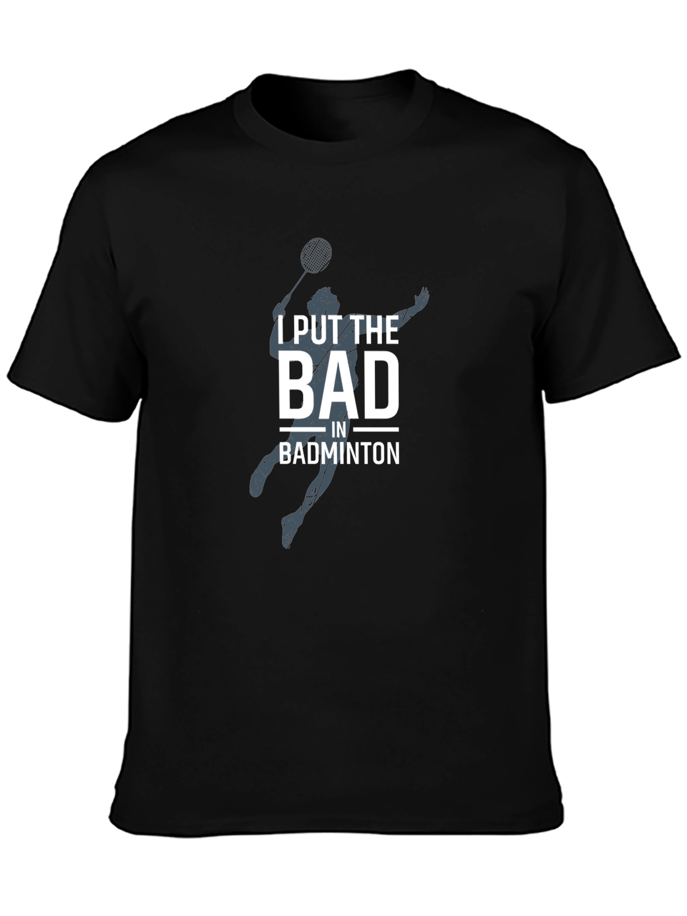 Badminton T-Shirt - I Put The Bad In Badminton