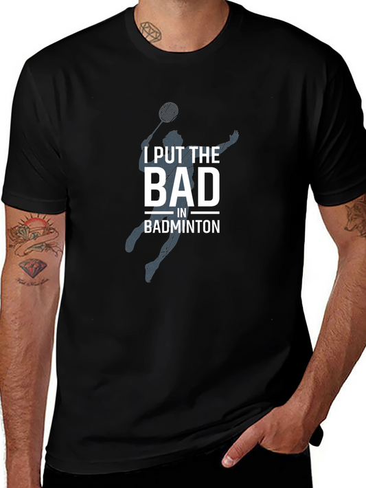 Badminton T-Shirt - I Put The Bad In Badminton