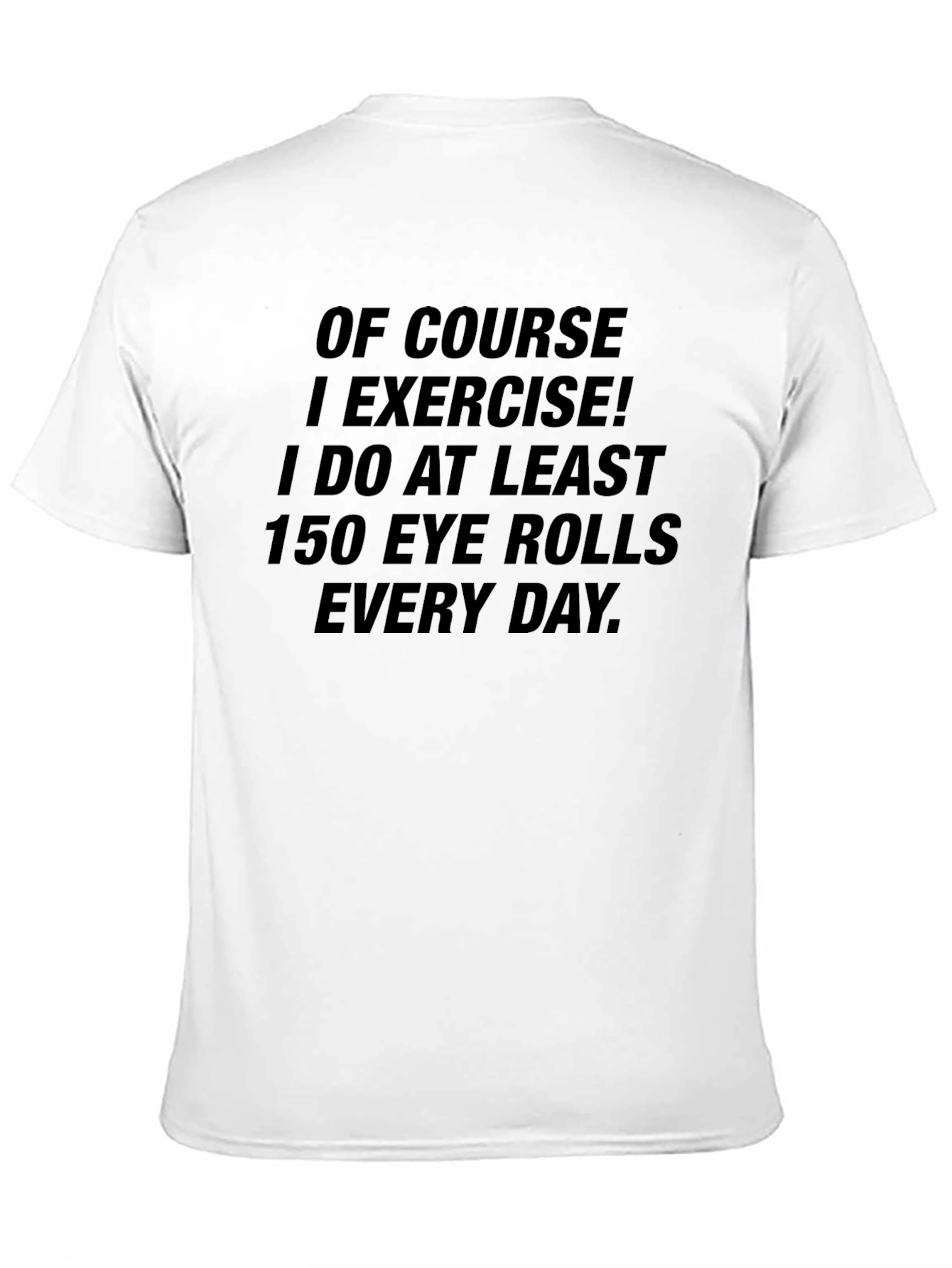 Funny Exercise T-Shirt - 150 Eye Rolls Daily
