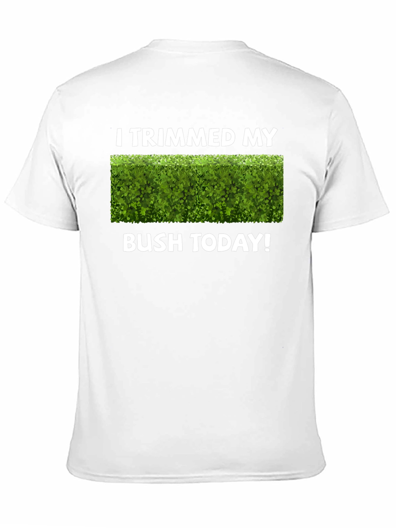 I Trimmed My Bush Today T-Shirt Funny Gardening Tee