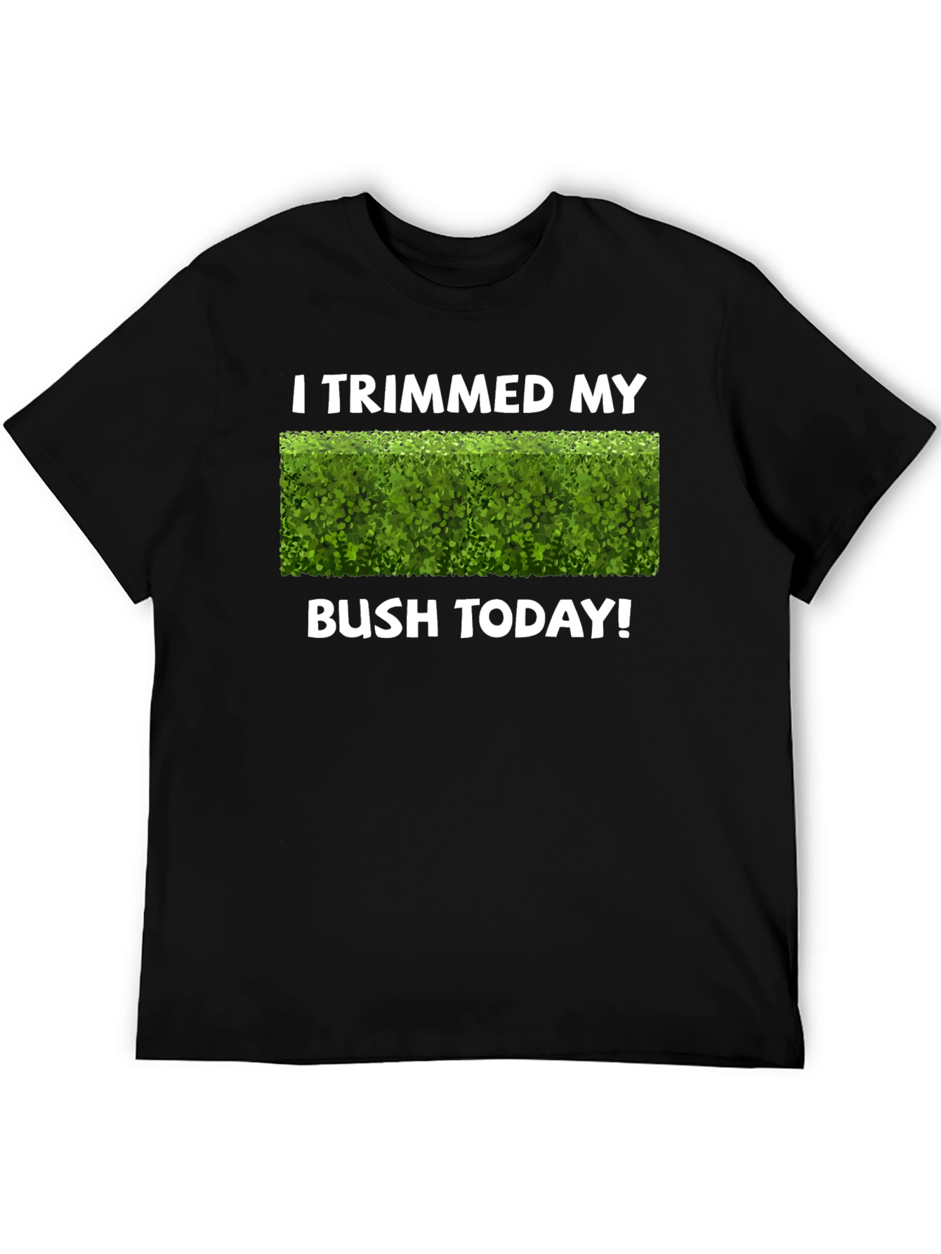 I Trimmed My Bush Today T-Shirt Funny Gardening Tee