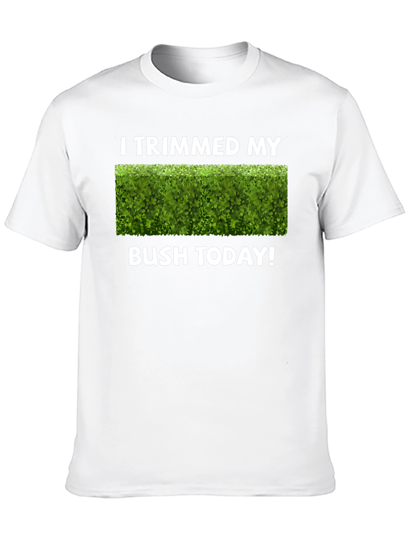 I Trimmed My Bush Today T-Shirt Funny Gardening Tee