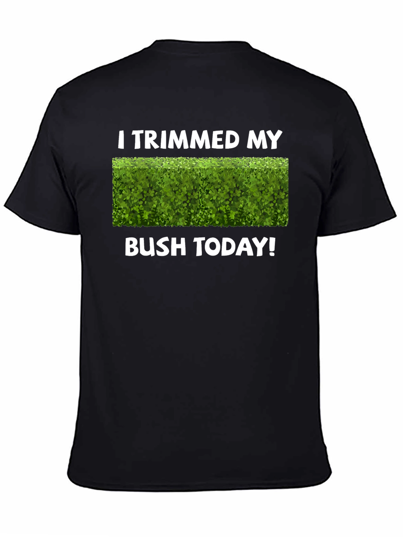 I Trimmed My Bush Today T-Shirt Funny Gardening Tee