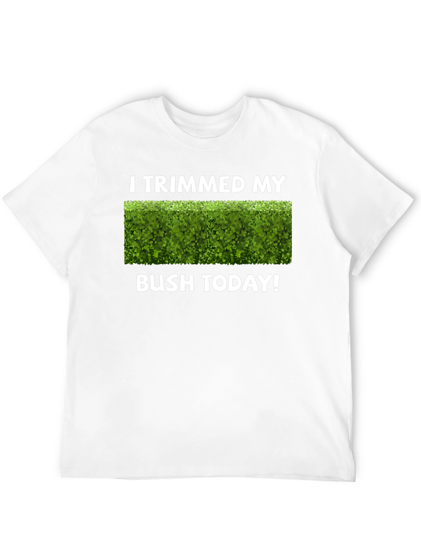 I Trimmed My Bush Today T-Shirt Funny Gardening Tee