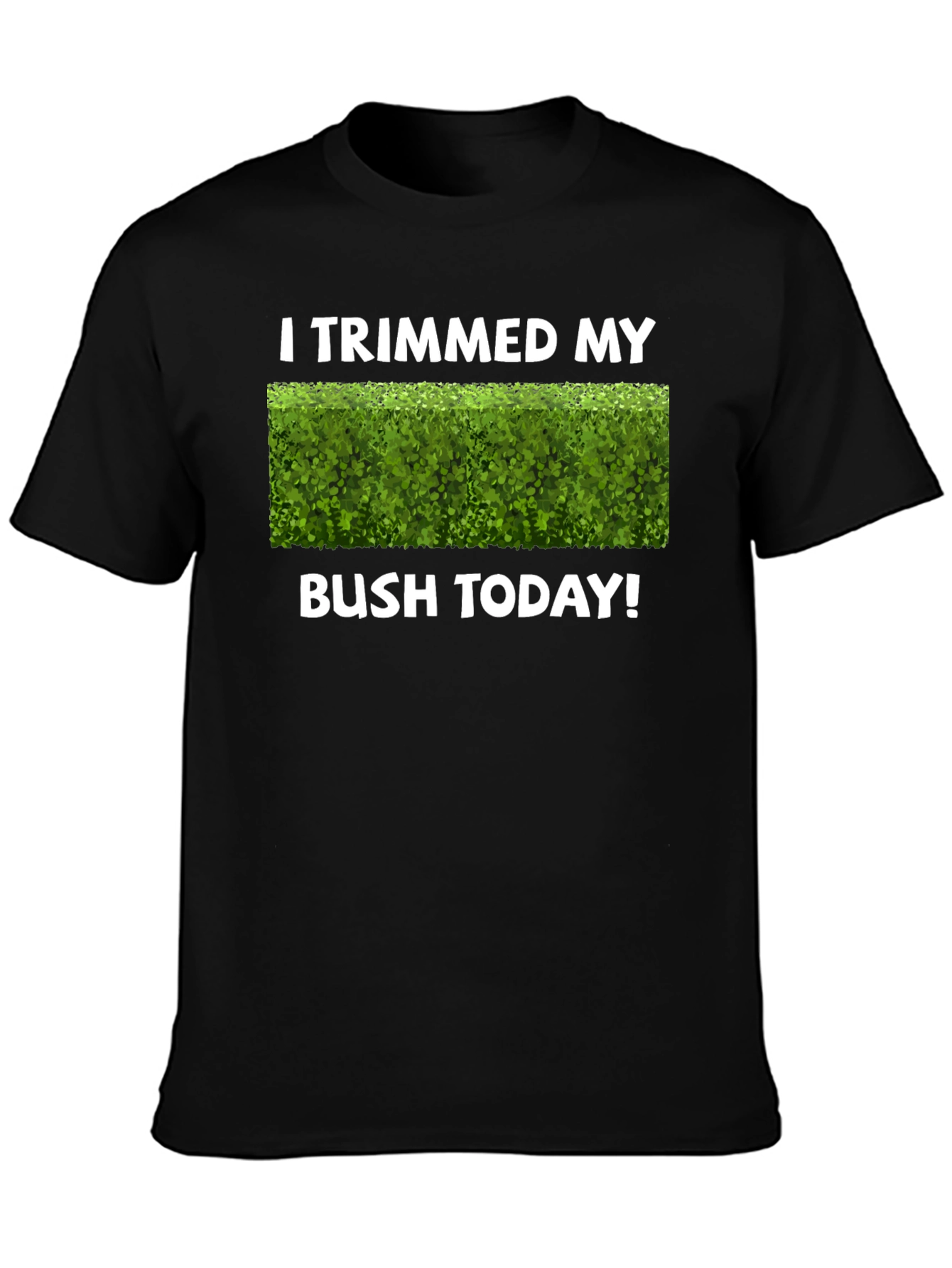 I Trimmed My Bush Today T-Shirt Funny Gardening Tee