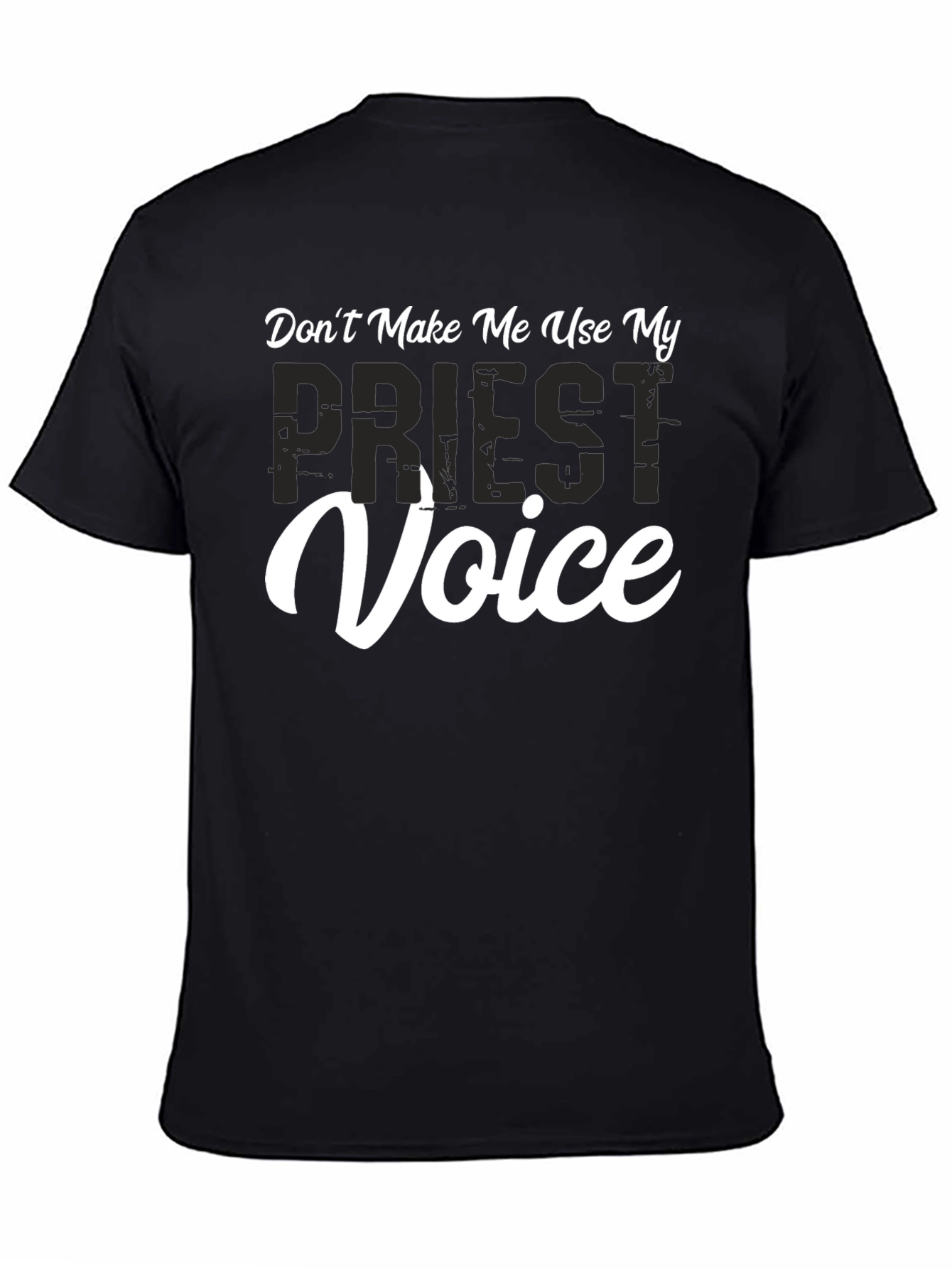 Dont Make Me Use My Priest Voice T-Shirt