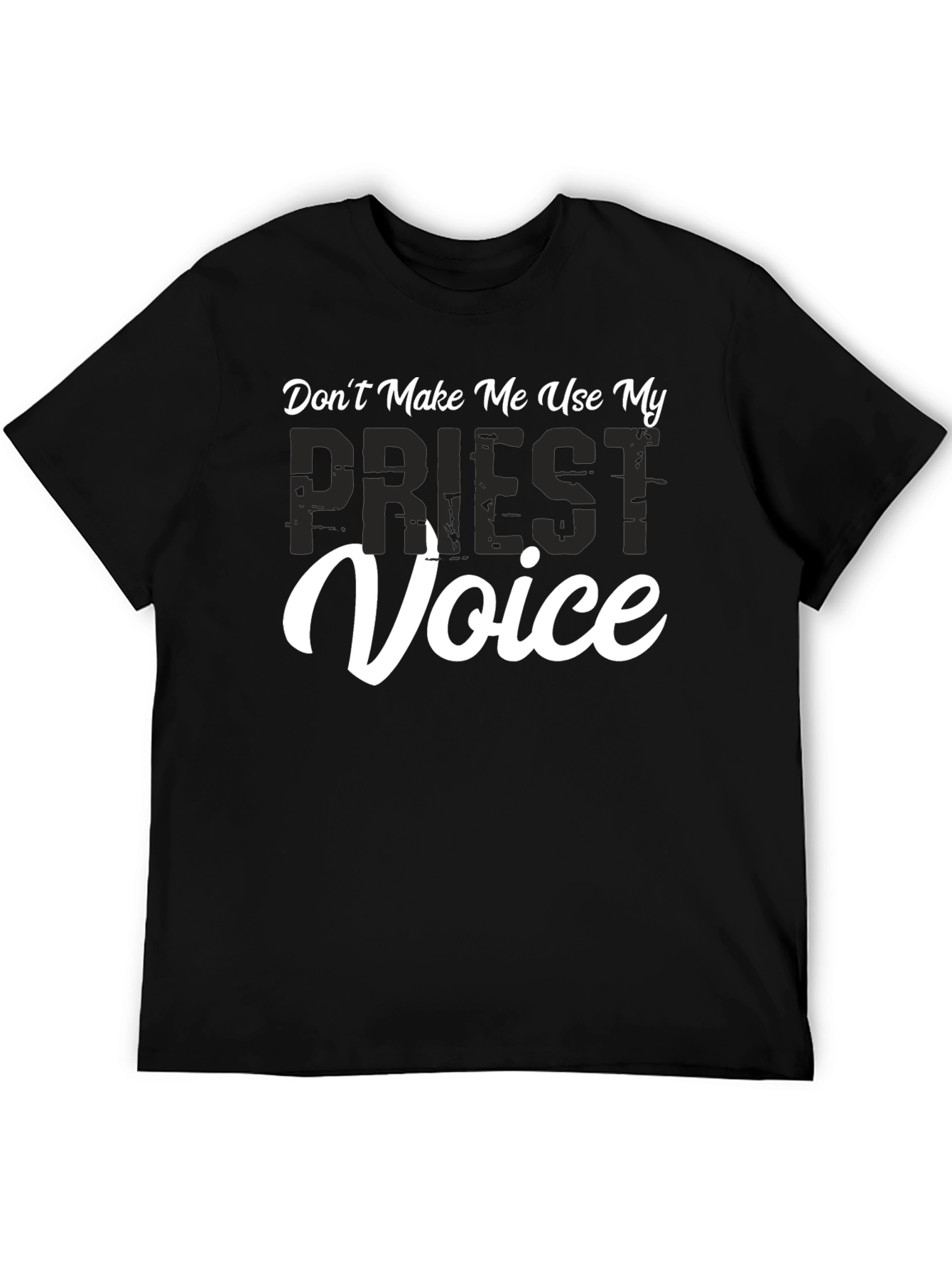 Dont Make Me Use My Priest Voice T-Shirt
