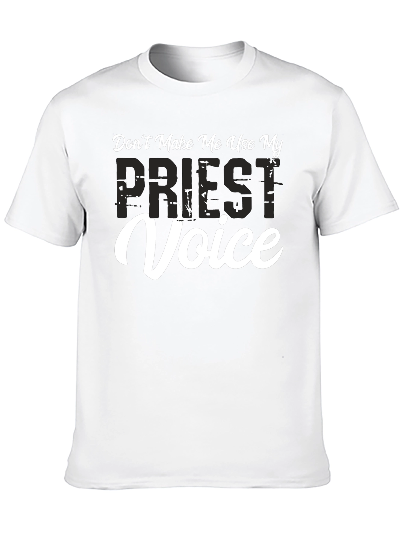 Dont Make Me Use My Priest Voice T-Shirt