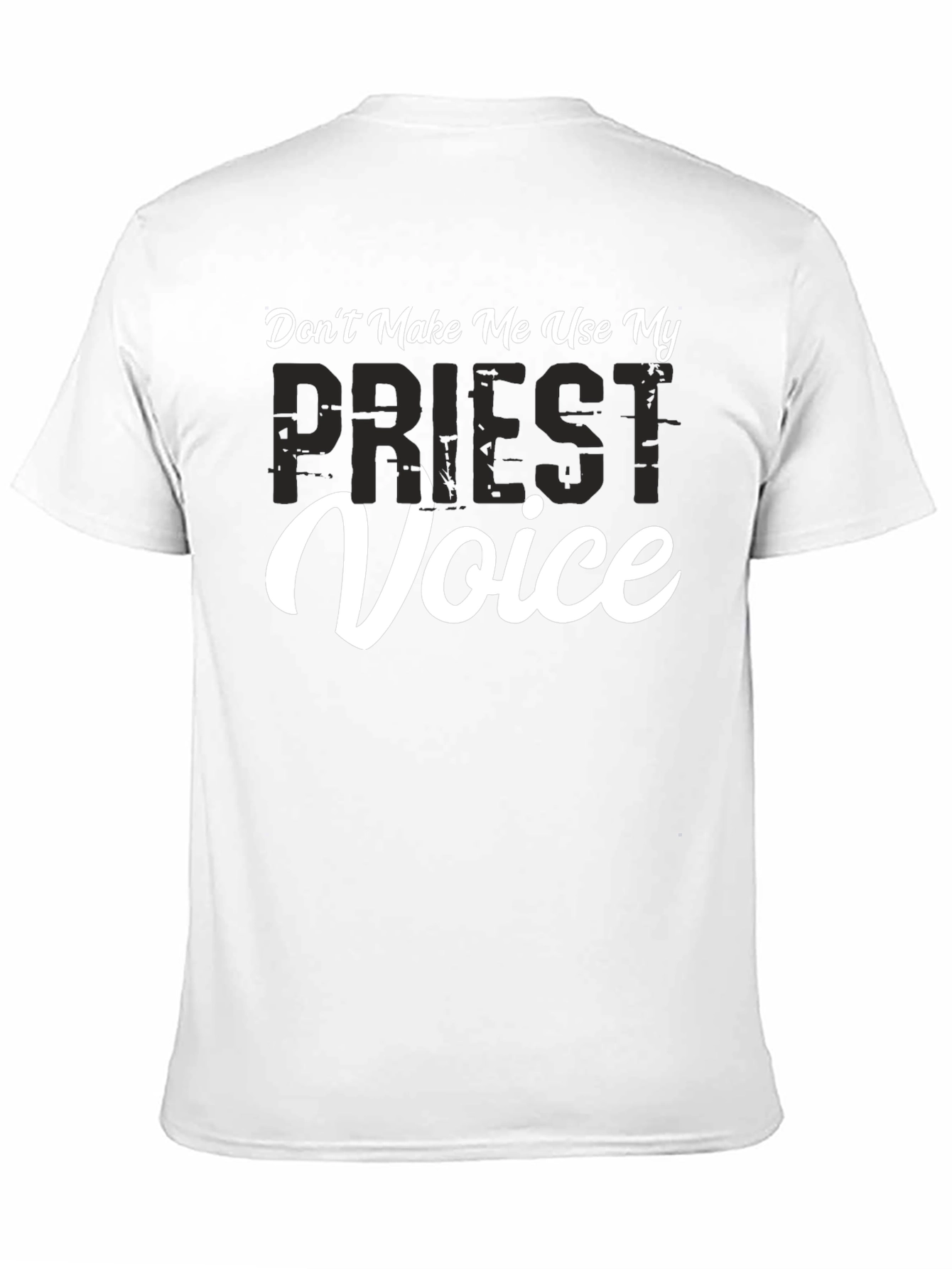 Dont Make Me Use My Priest Voice T-Shirt