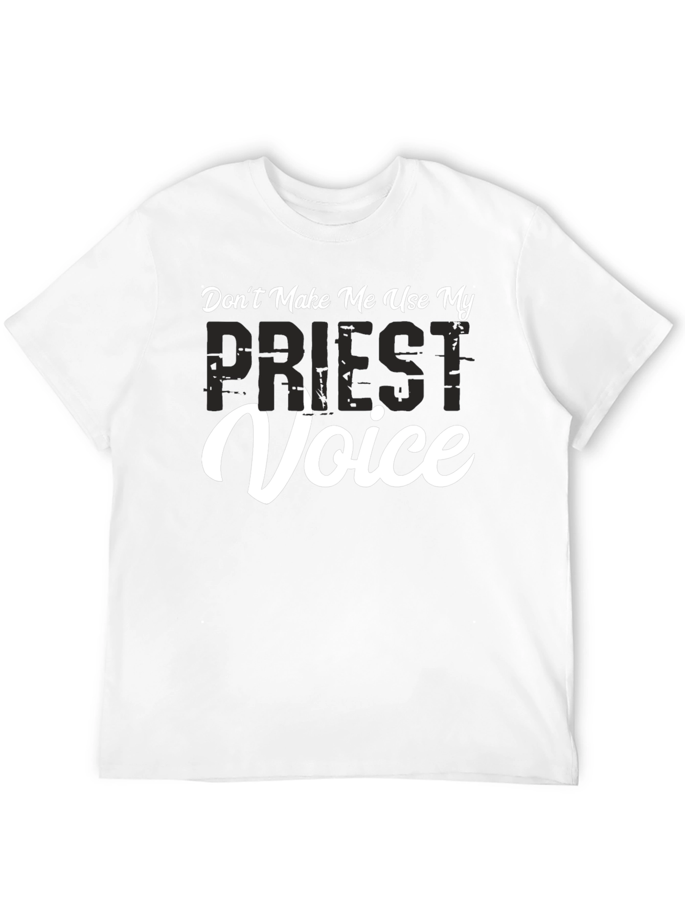 Dont Make Me Use My Priest Voice T-Shirt