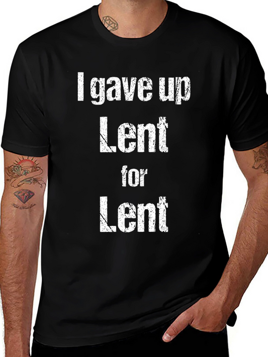 Funny Lent T-Shirt: I Gave Up Lent for Lent