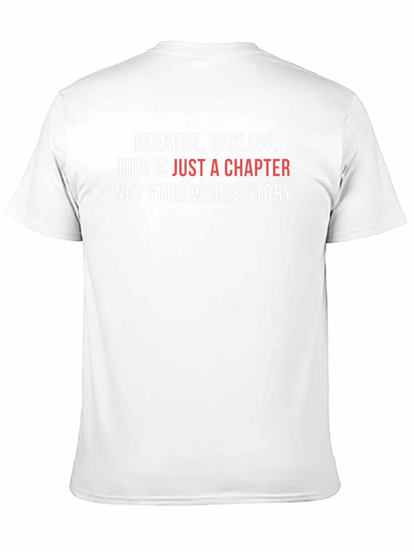 Inspirational T-Shirt: Breathe Darling - Chapter Not Story