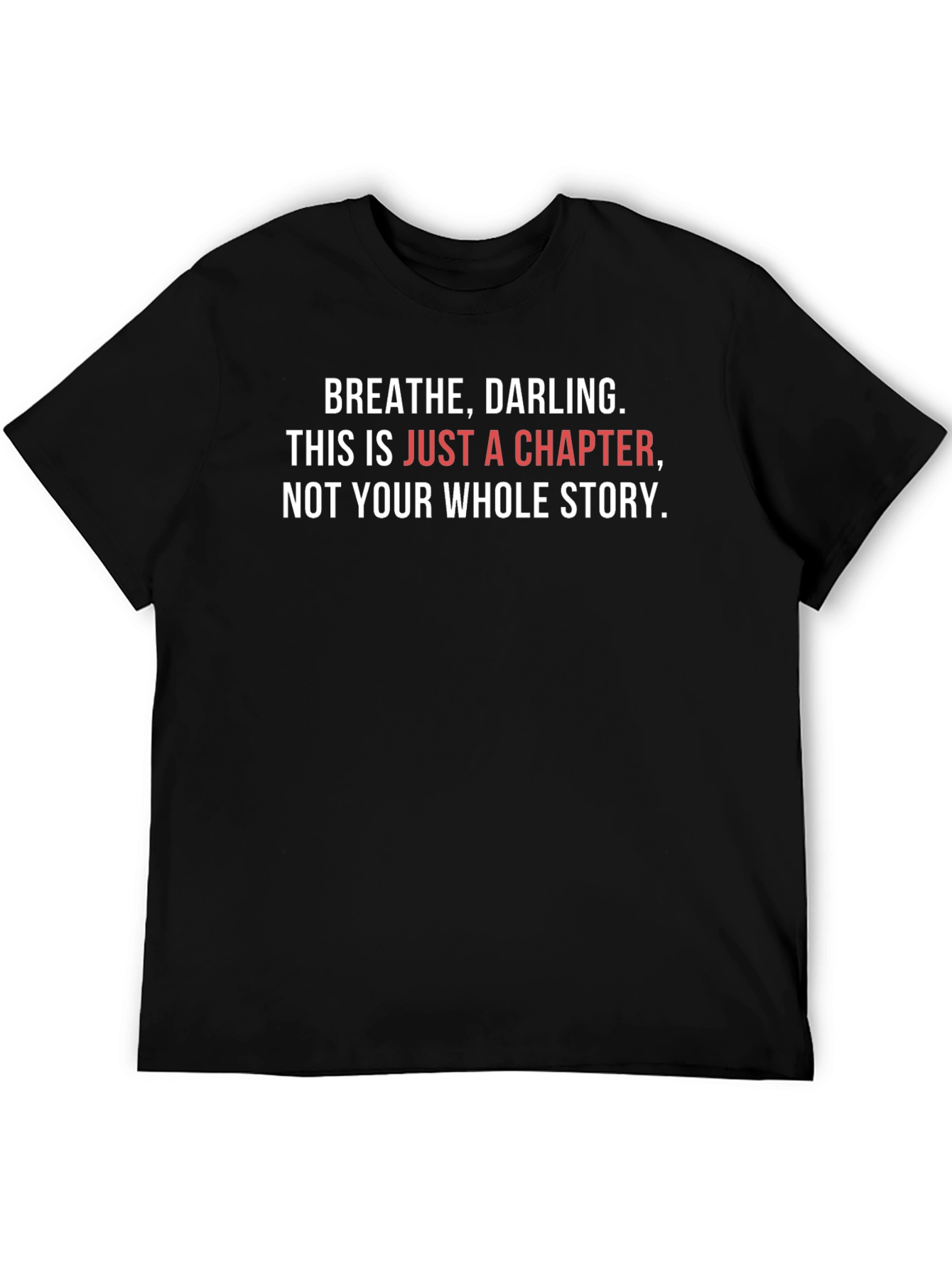 Inspirational T-Shirt: Breathe Darling - Chapter Not Story