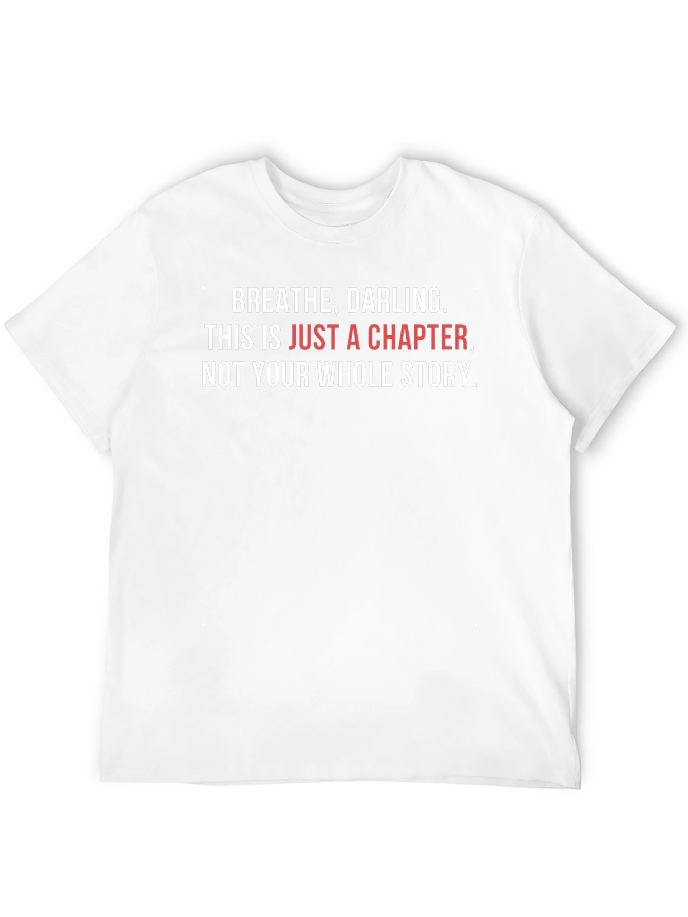 Inspirational T-Shirt: Breathe Darling - Chapter Not Story