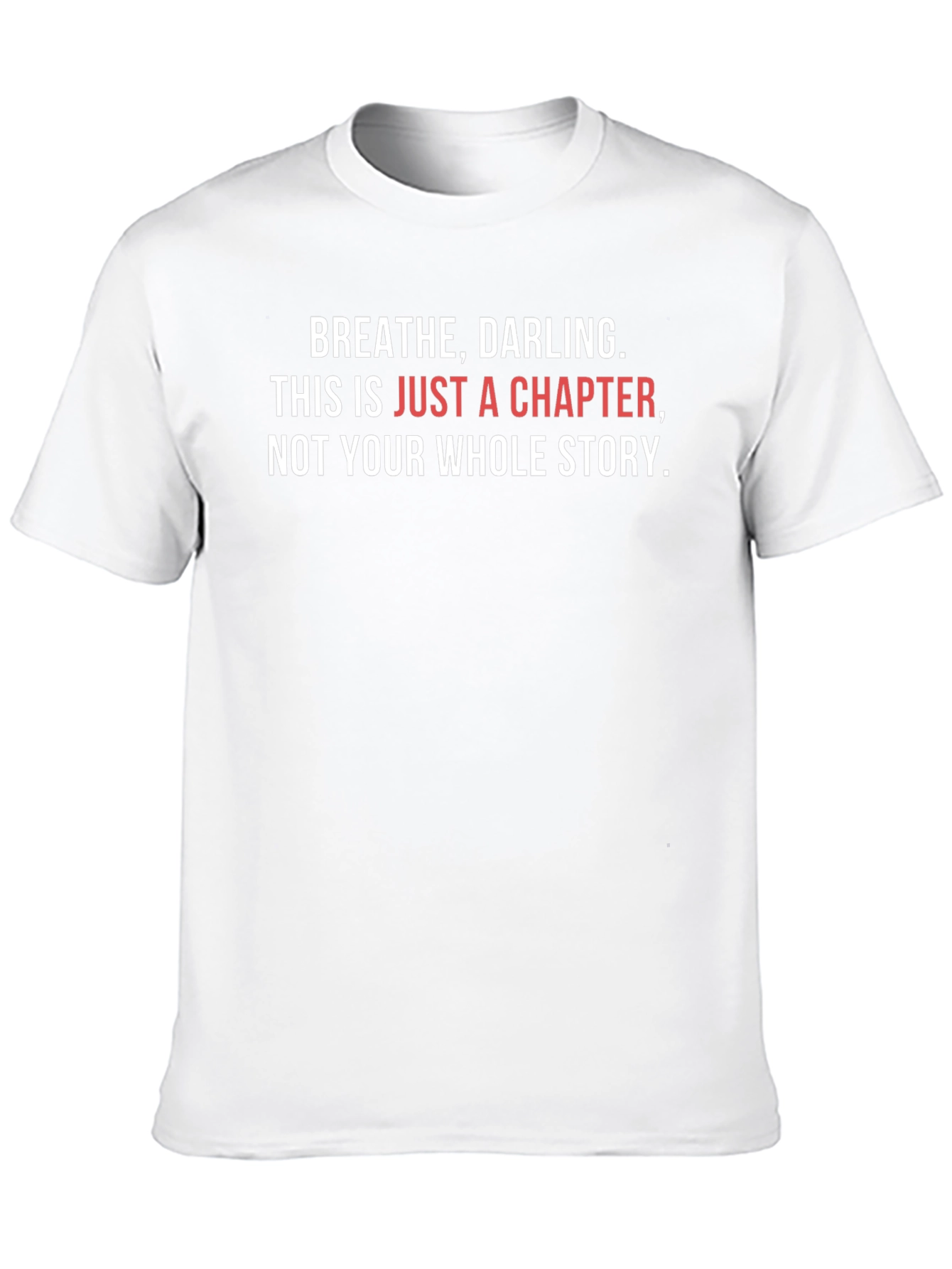 Inspirational T-Shirt: Breathe Darling - Chapter Not Story