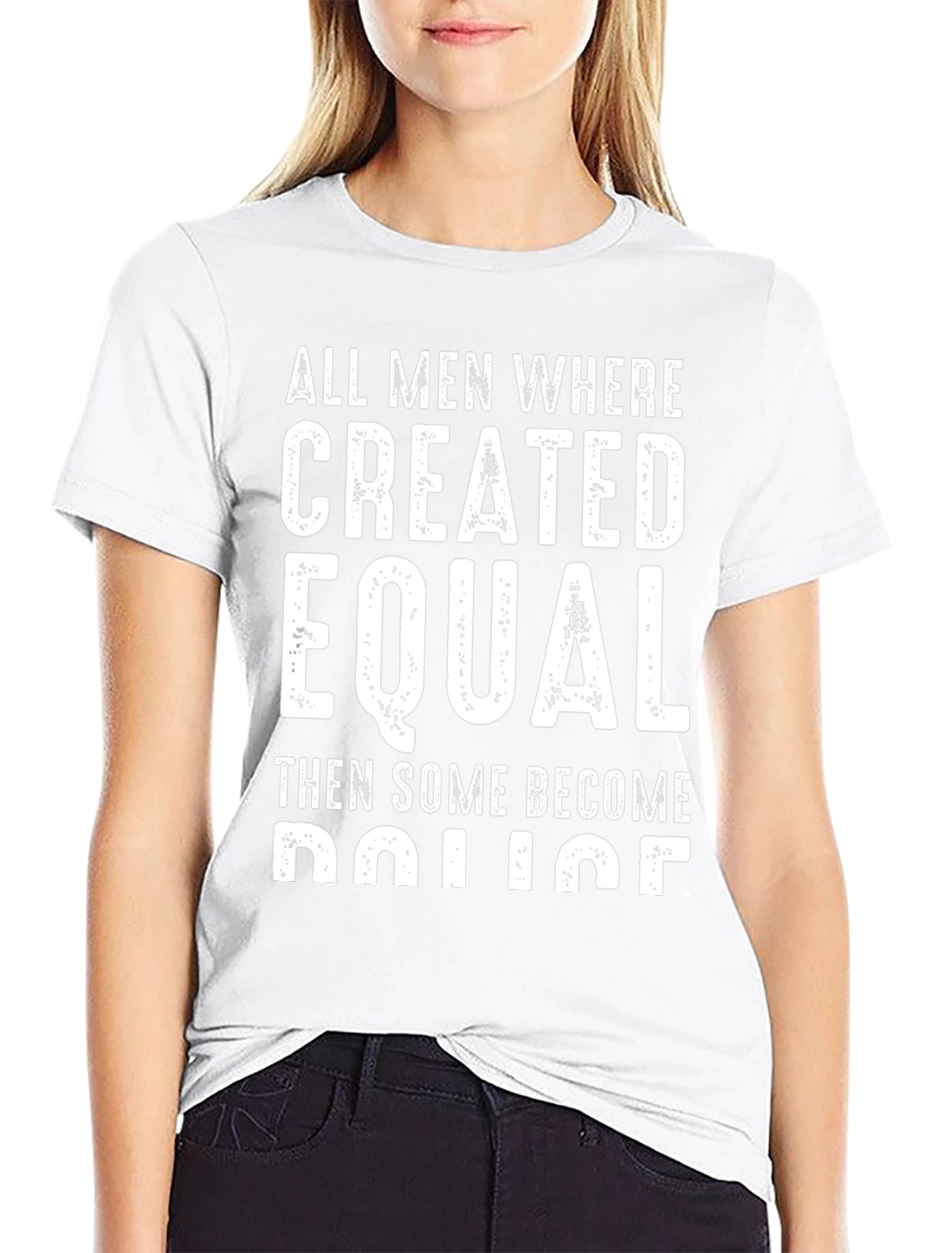 All Men Created Equal Then Some Become Police T-Shirt