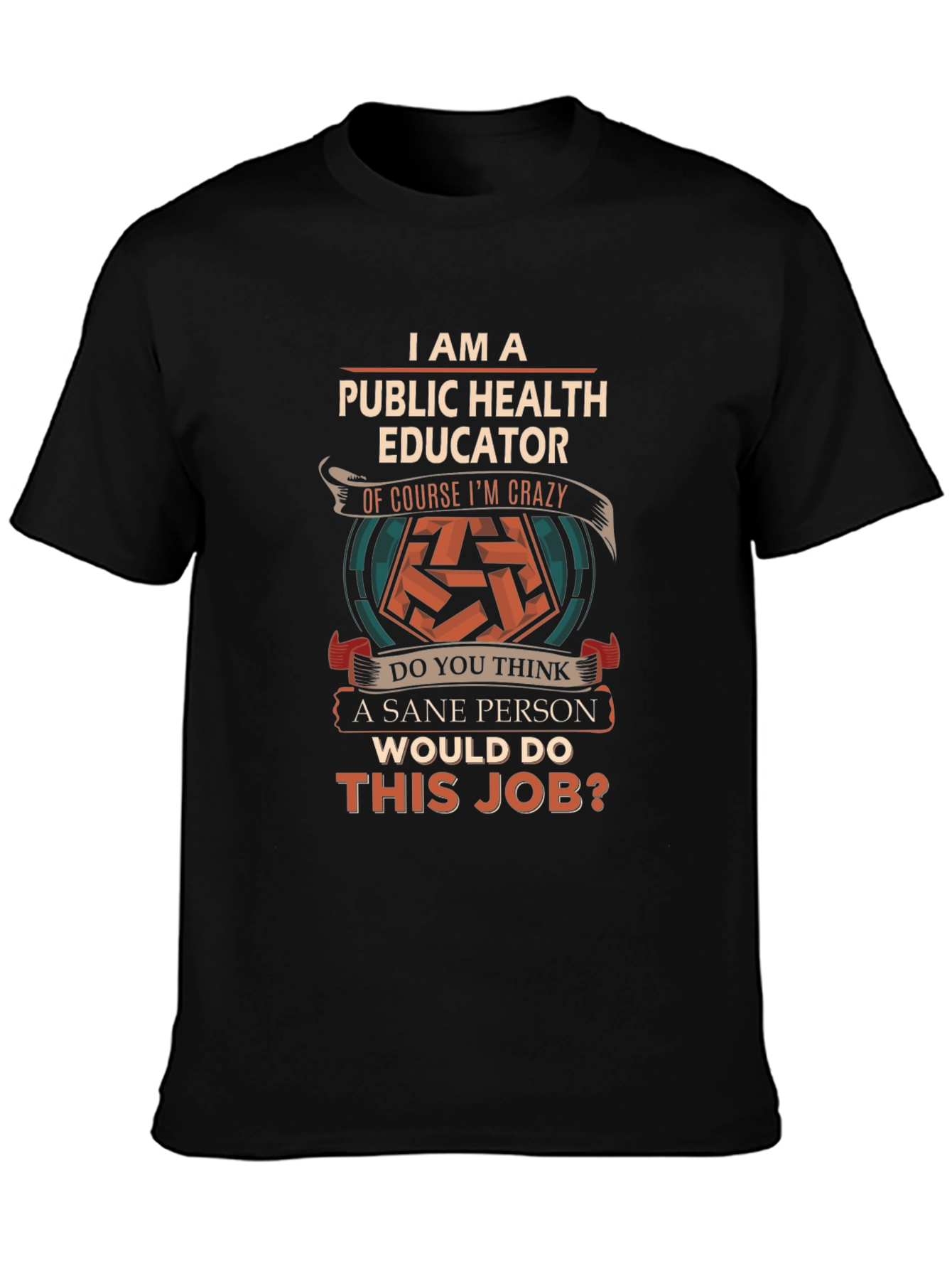 Public Health Educator T-Shirt - Crazy Job Edition