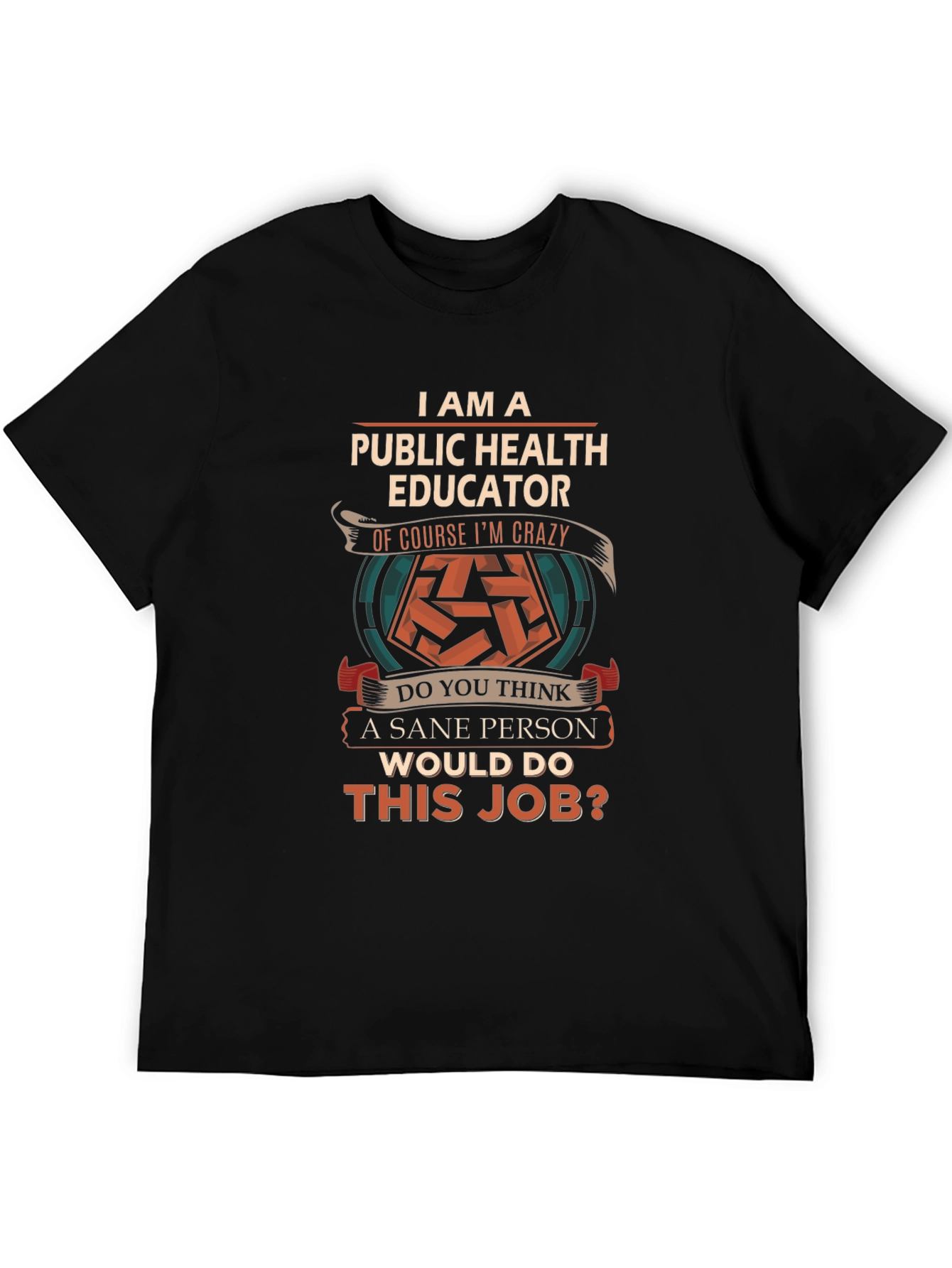 Public Health Educator T-Shirt - Crazy Job Edition