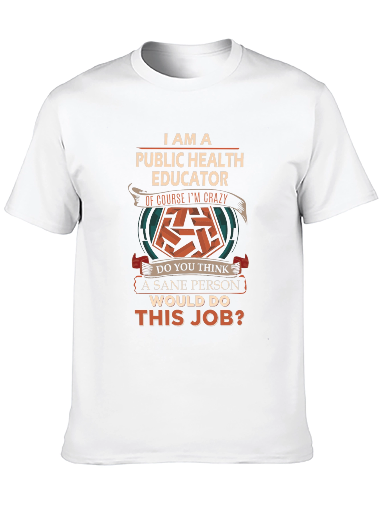 Public Health Educator T-Shirt - Crazy Job Edition