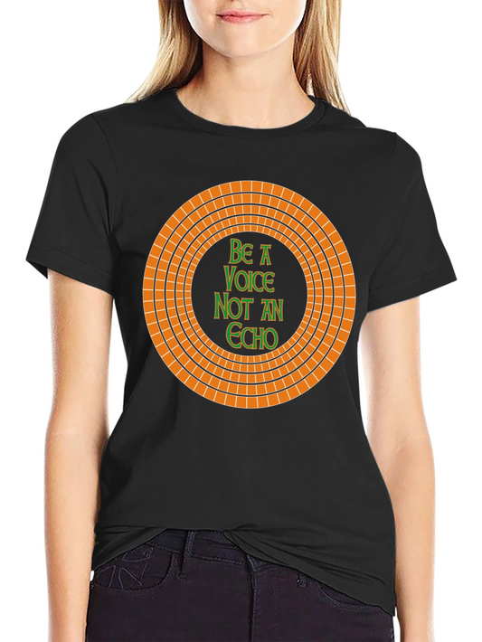 Be A Voice Not An Echo T-Shirt