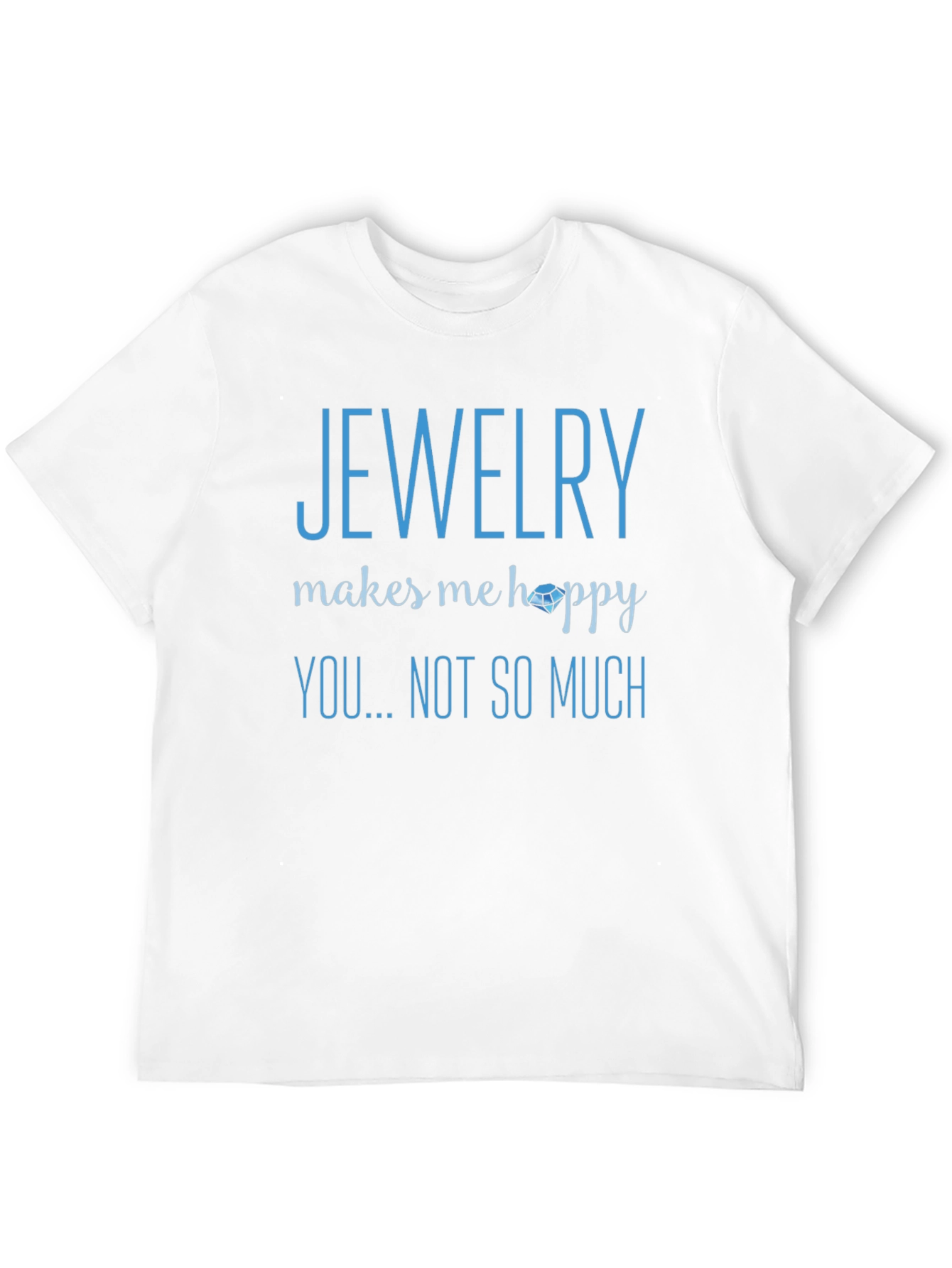 Jewelry Makes Me Happy T-Shirt - Novelty Graphic Tee