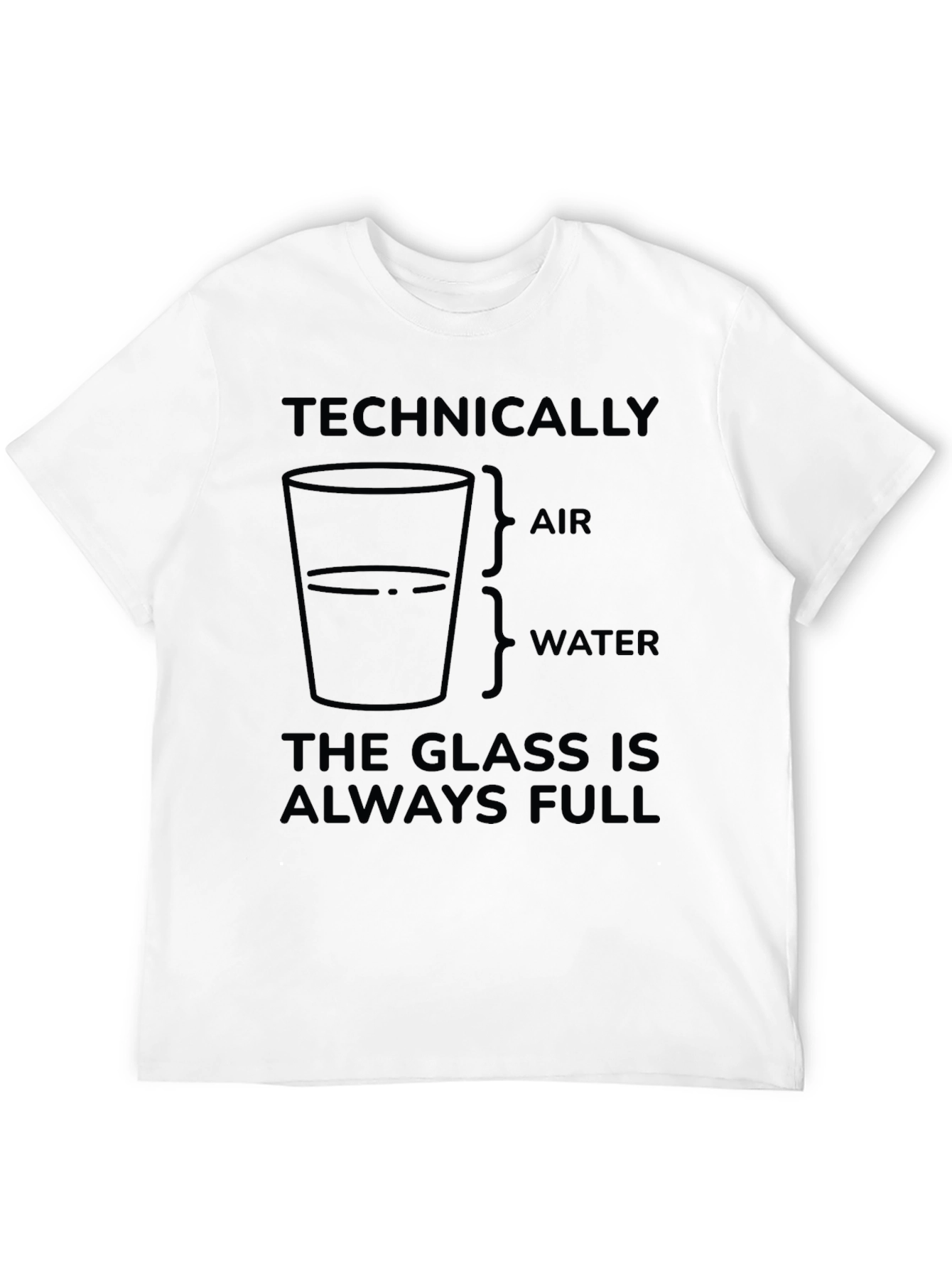 Technically The Glass is Always Full T-Shirt
