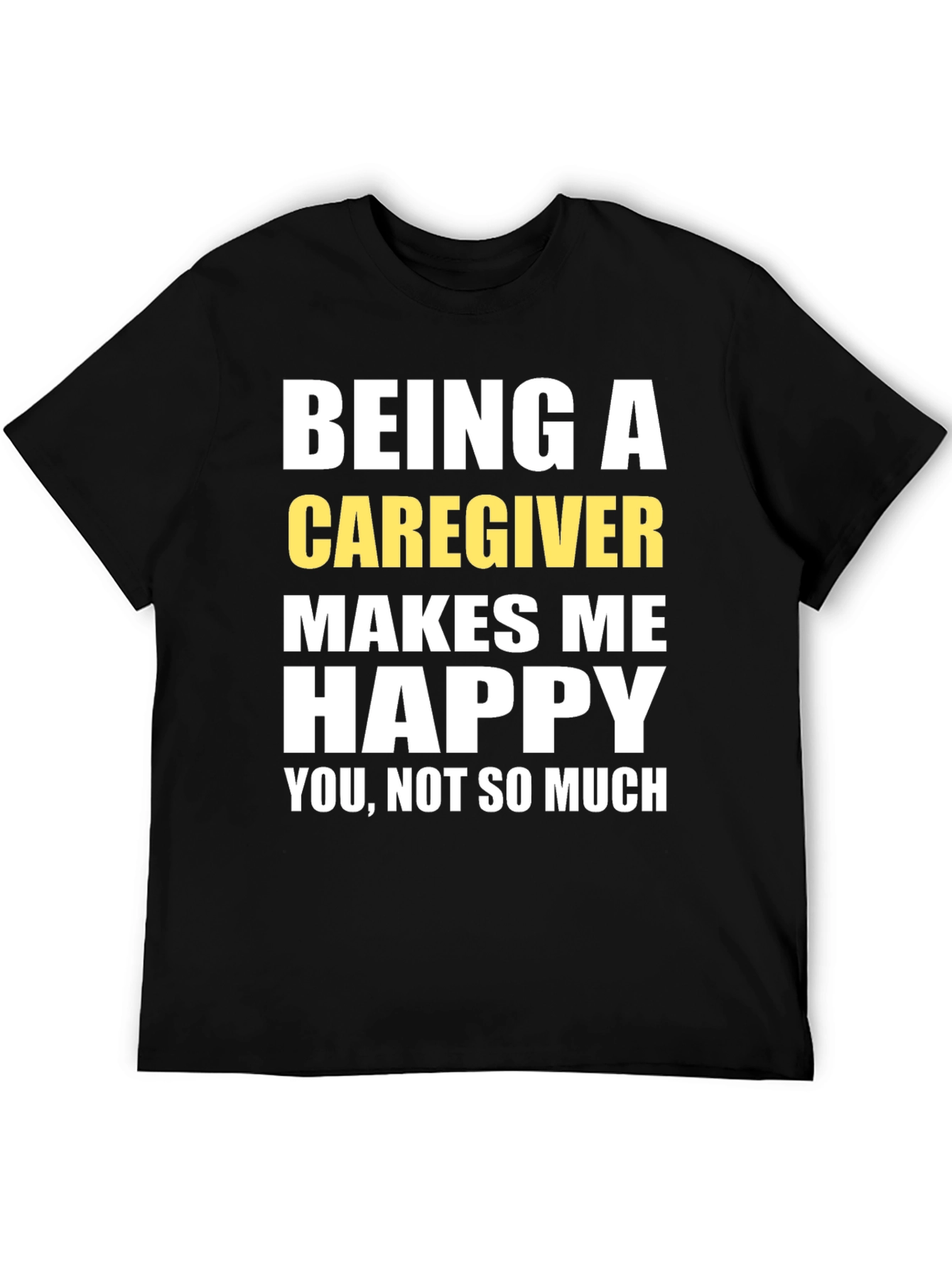 Caregiver T-Shirt - Makes Me Happy