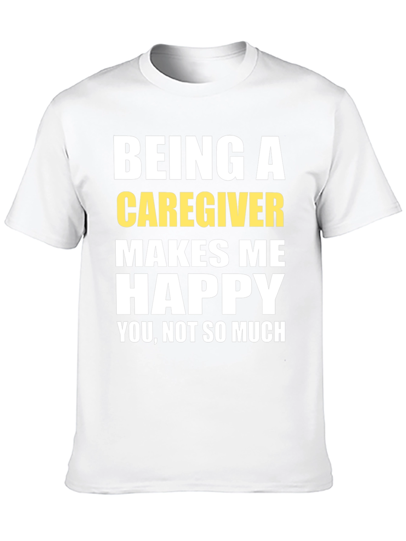 Caregiver T-Shirt - Makes Me Happy