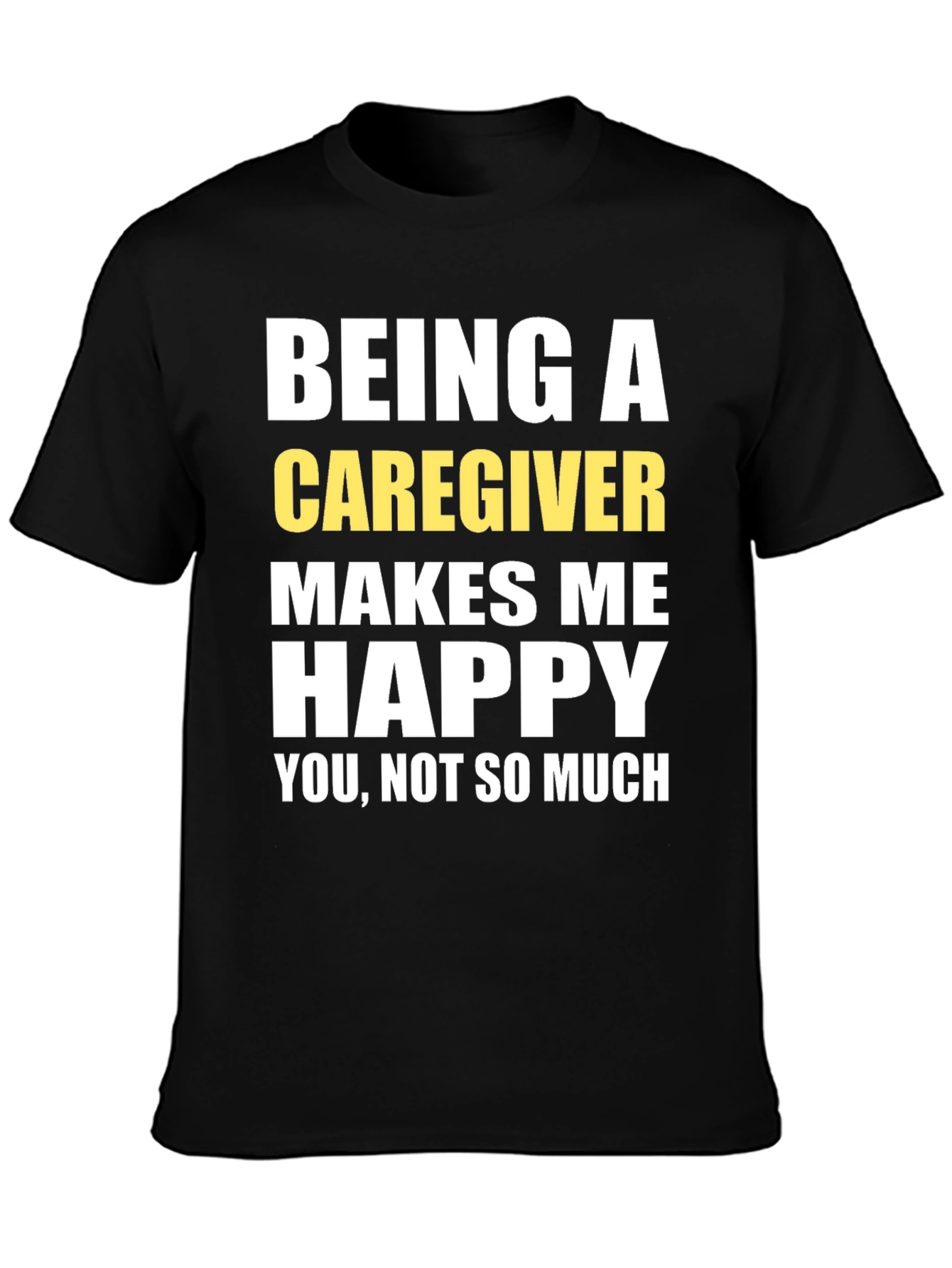 Caregiver T-Shirt - Makes Me Happy
