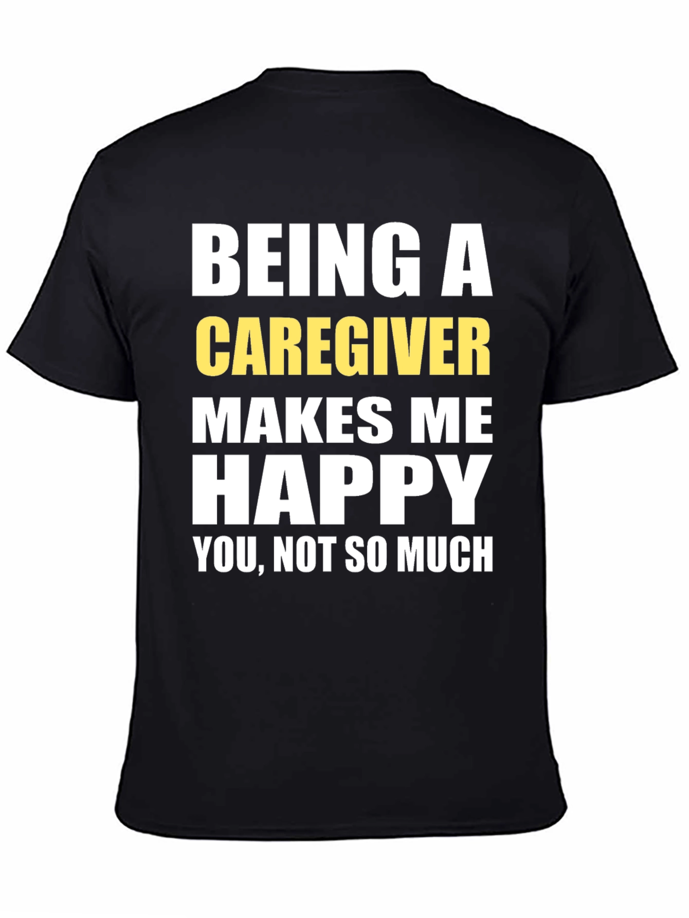 Caregiver T-Shirt - Makes Me Happy