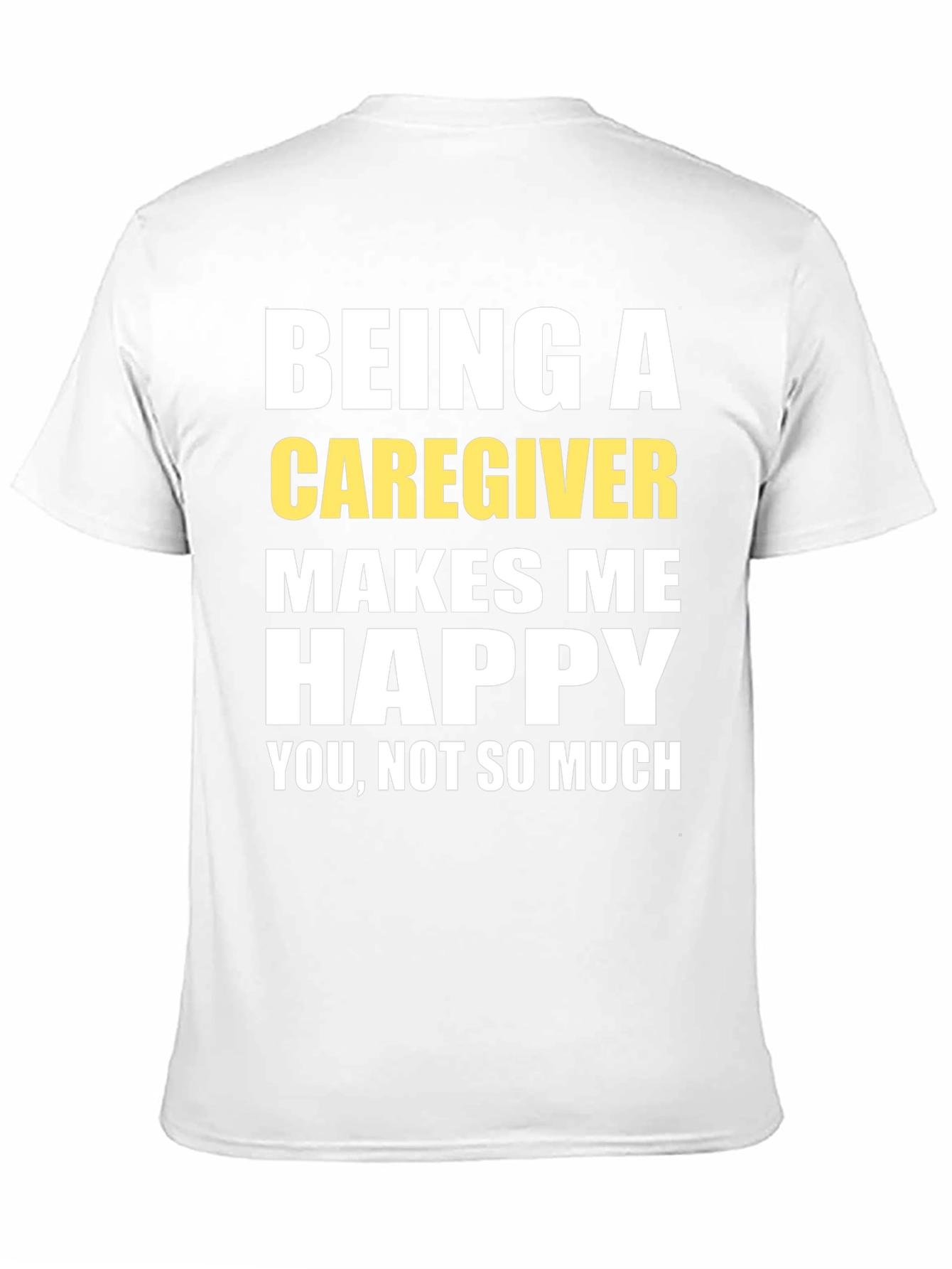 Caregiver T-Shirt - Makes Me Happy