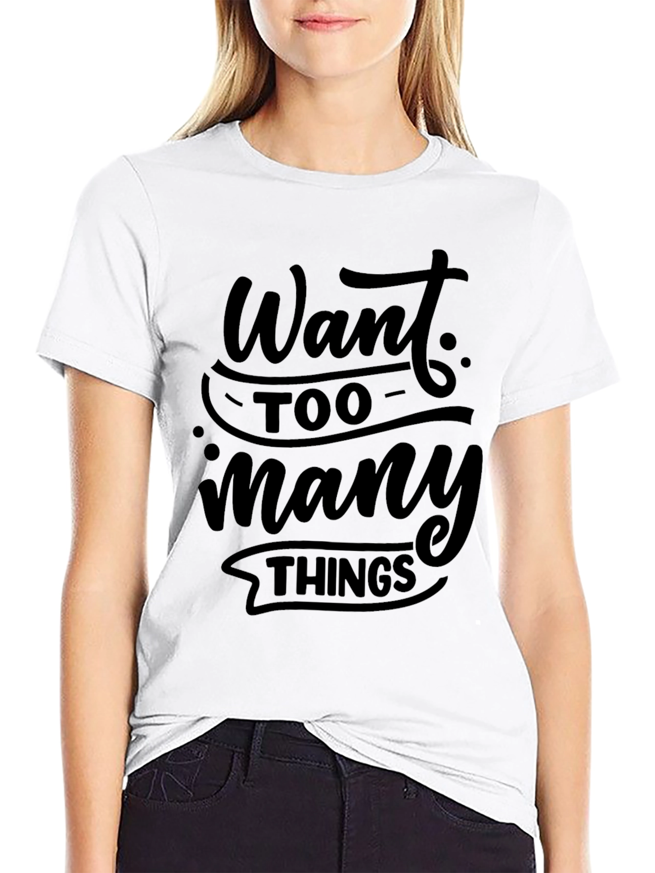 Want Too Many Things Black T-Shirt