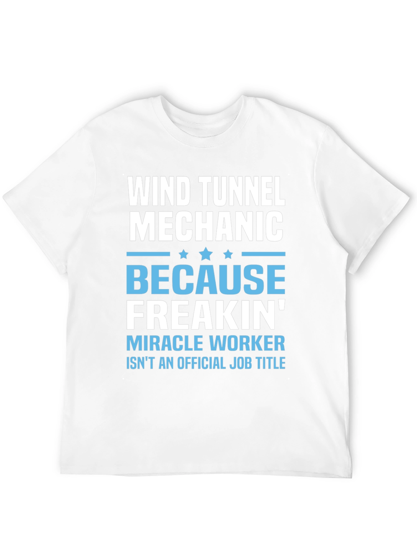 Wind Tunnel Mechanic T-Shirt - Freakin Miracle Worker