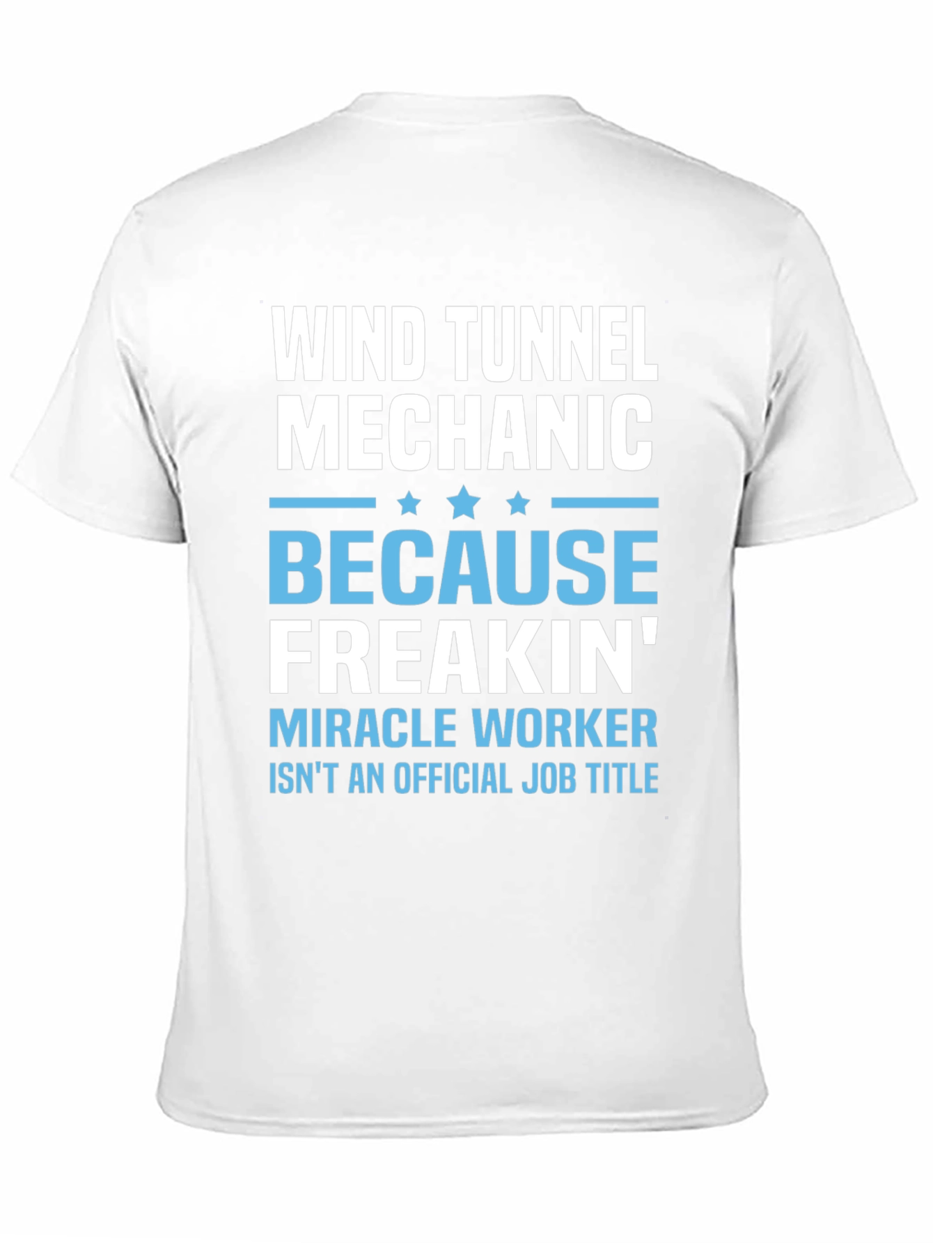 Wind Tunnel Mechanic T-Shirt - Freakin Miracle Worker